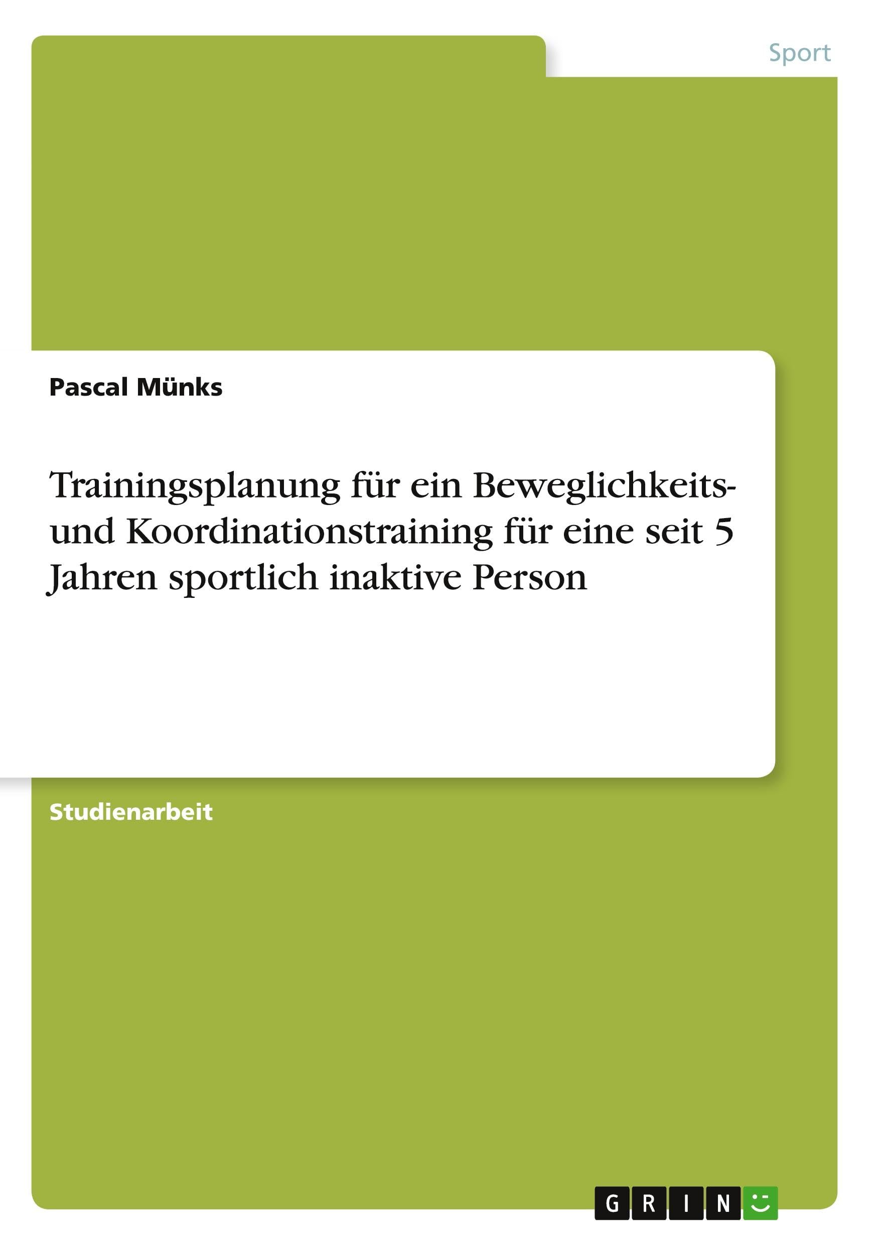 Trainingsplanung für ein Beweglichkeits- und Koordinationstraining für eine seit 5 Jahren sportlich inaktive Person Leisure & Fun