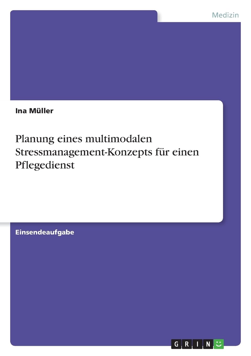 Planung eines multimodalen Stressmanagement-Konzepts für einen Pflegedienst Medicine