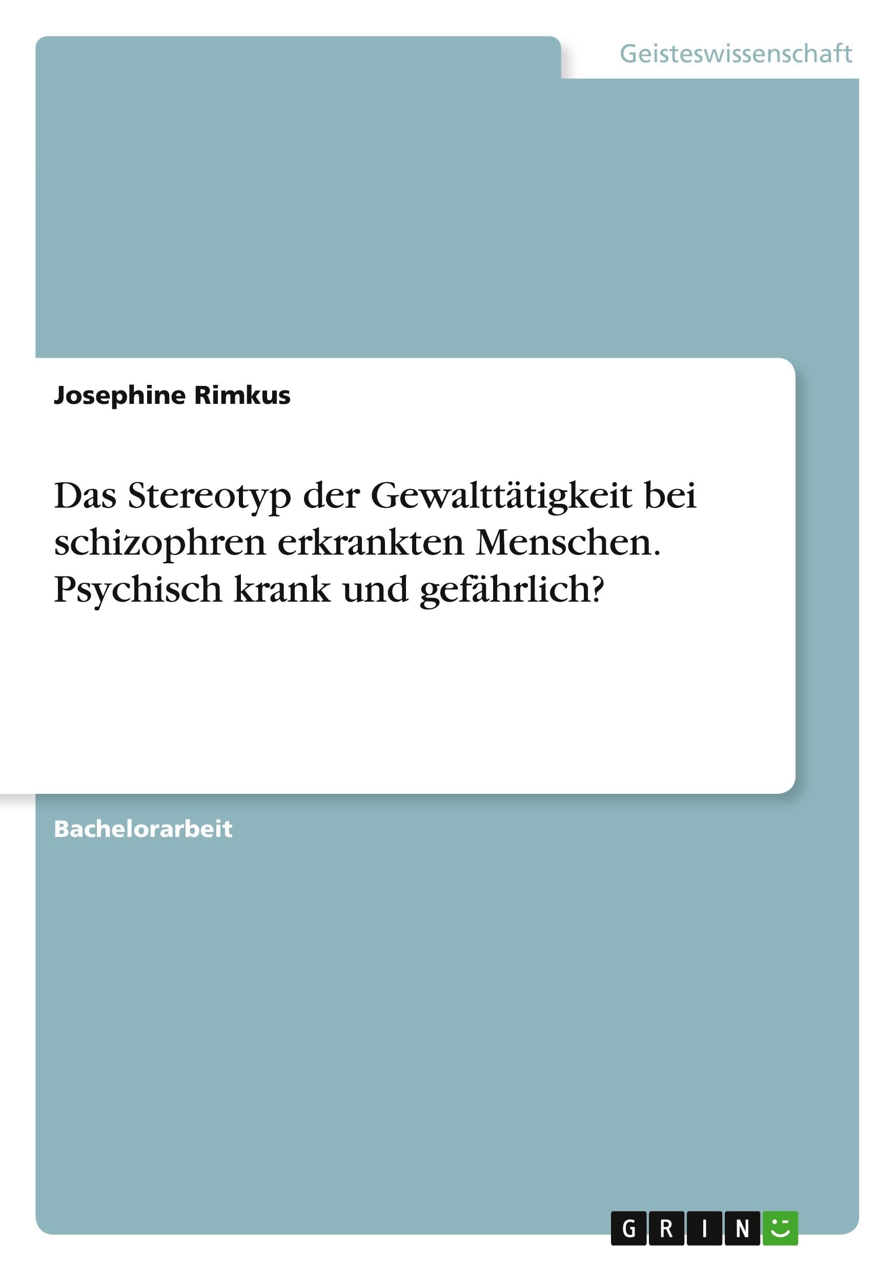Das Stereotyp der Gewalttätigkeit bei schizophren erkrankten Menschen. Psychisch krank und gefährlich? Health, Nutrition & Fitness