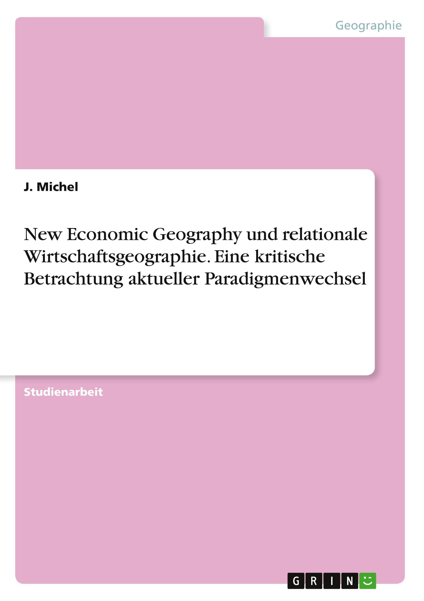 New Economic Geography und relationale Wirtschaftsgeographie. Eine kritische Betrachtung aktueller Paradigmenwechsel Geology & Geography