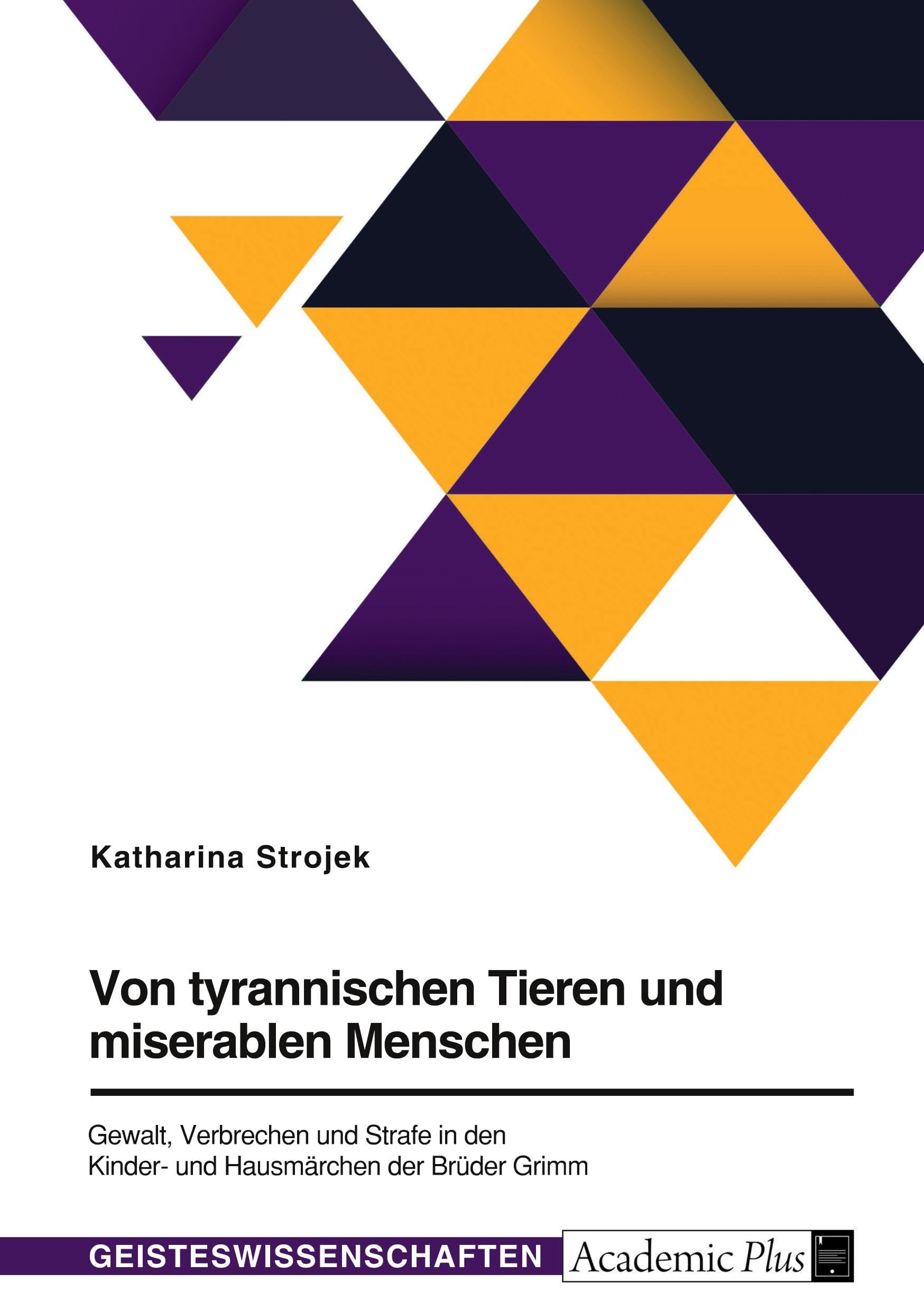 Von tyrannischen Tieren und miserablen Menschen. Gewalt, Verbrechen und Strafe in den Kinder- und Hausmärchen der Brüder Grimm Books