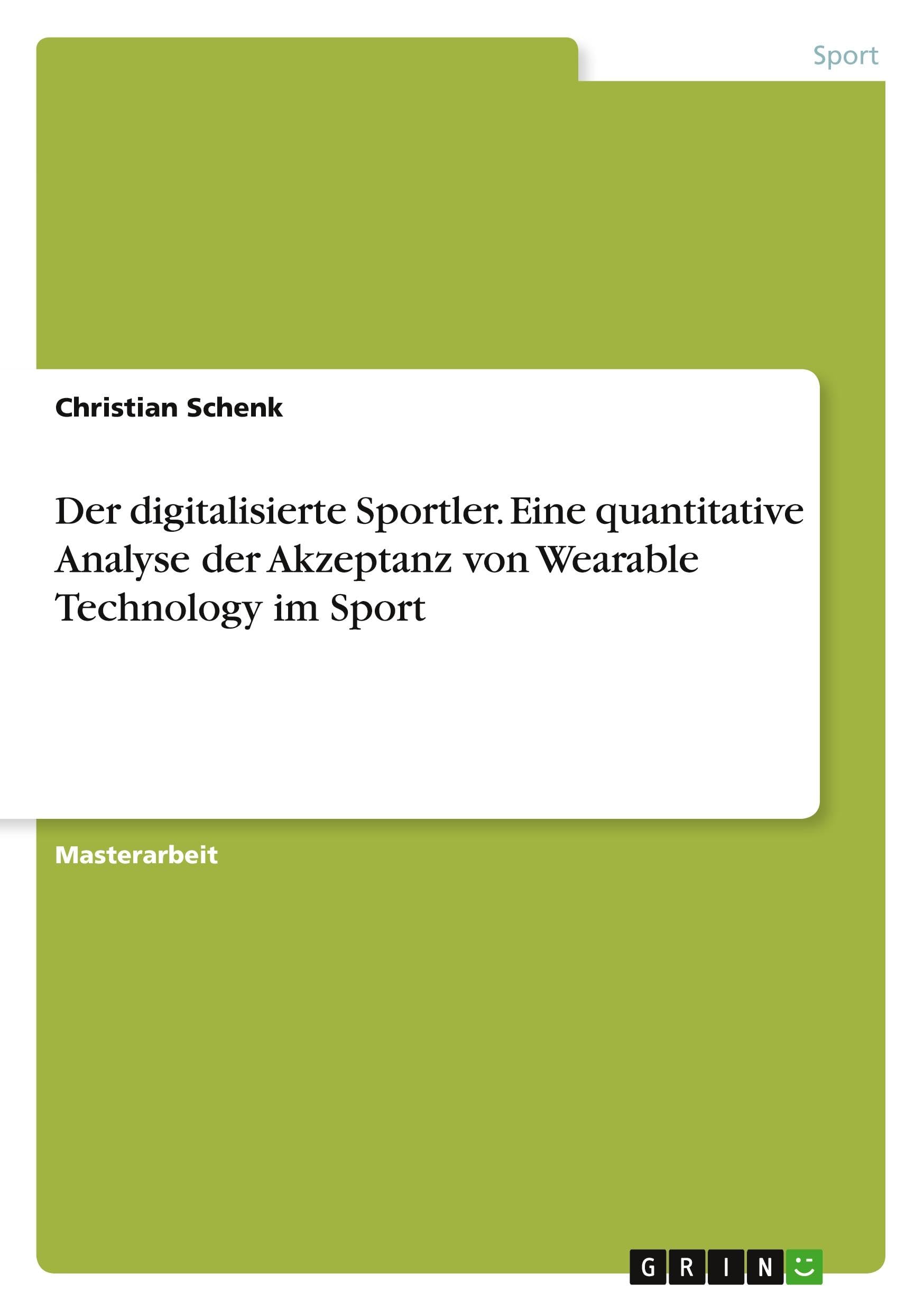 Der digitalisierte Sportler. Eine quantitative Analyse der Akzeptanz von Wearable Technology im Sport Leisure & Fun