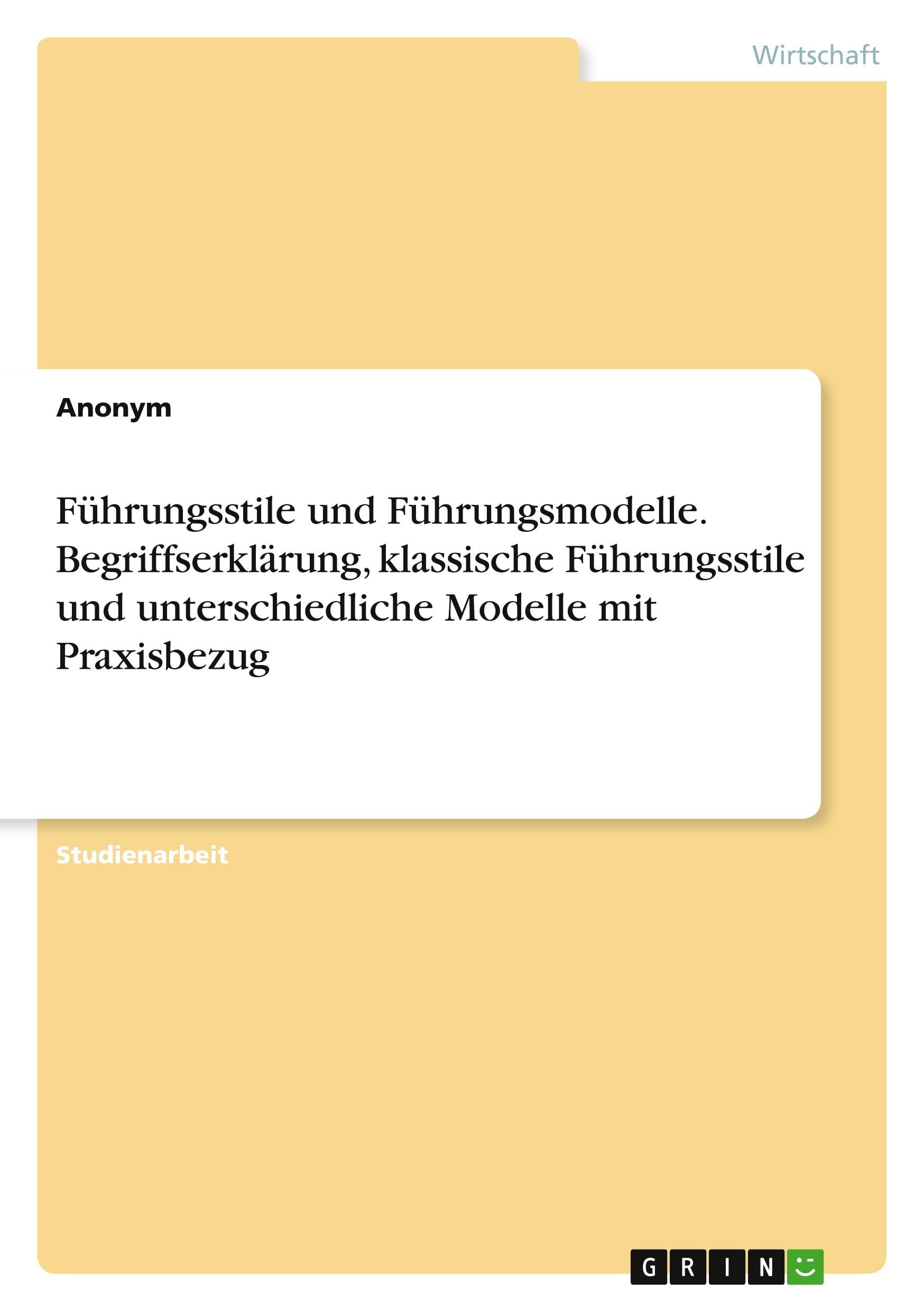 Führungsstile und Führungsmodelle. Begriffserklärung, klassische Führungsstile und unterschiedliche Modelle mit Praxisbezug Law