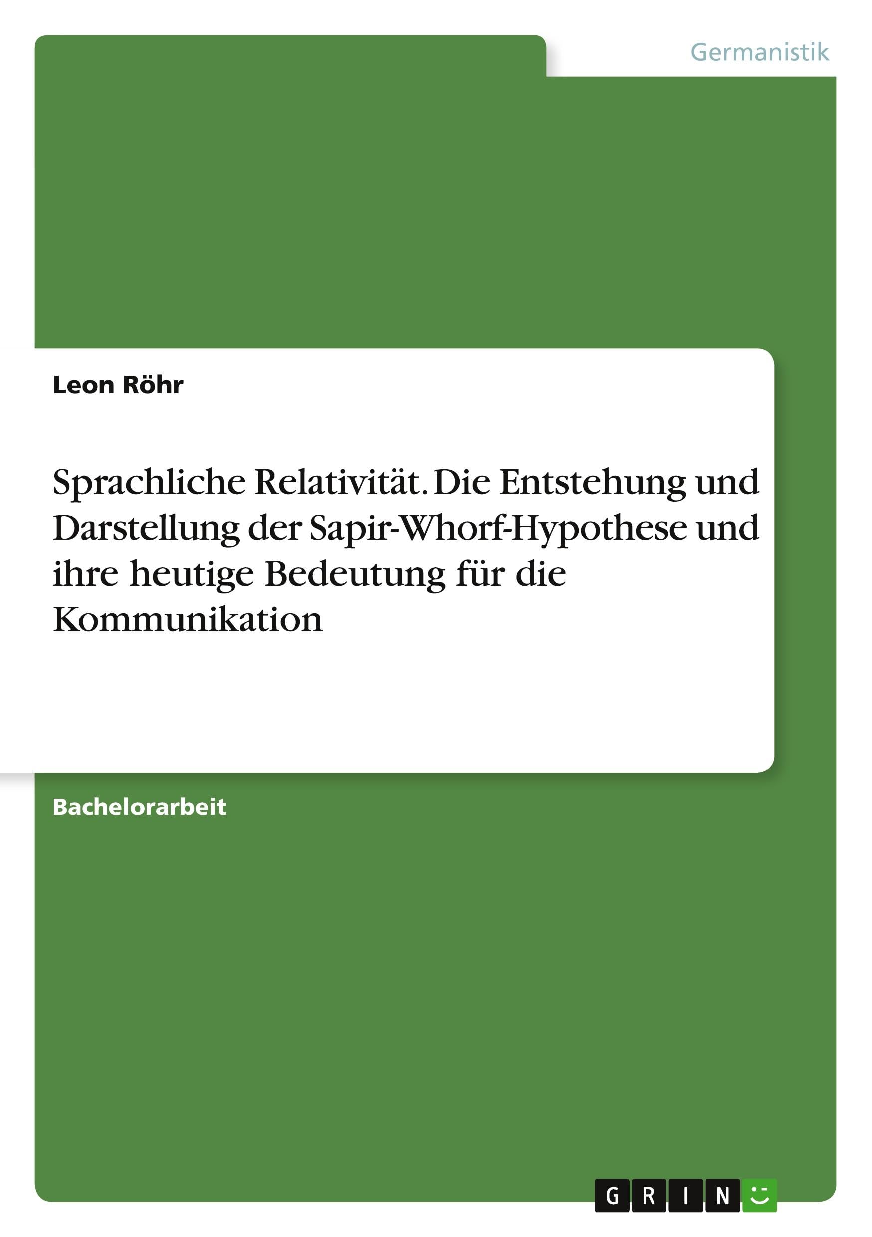 Sprachliche Relativität. Die Entstehung und Darstellung der Sapir-Whorf-Hypothese und ihre heutige Bedeutung für die Kommunikation Books