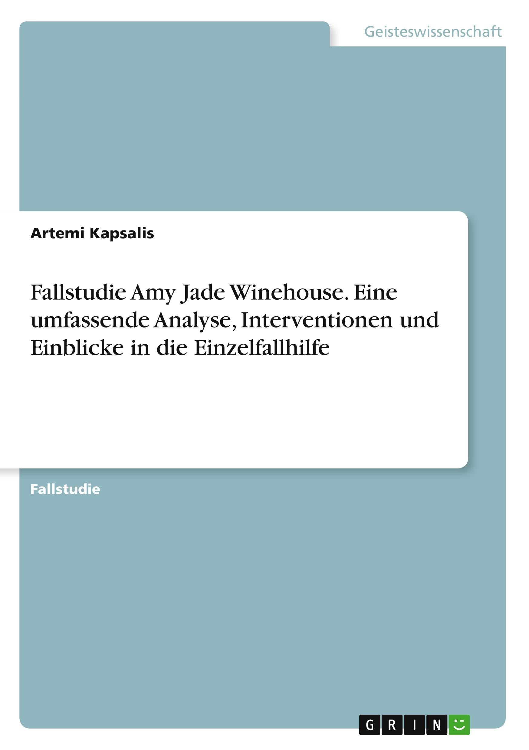 Fallstudie Amy Jade Winehouse. Eine umfassende Analyse, Interventionen und Einblicke in die Einzelfallhilfe Education & Training