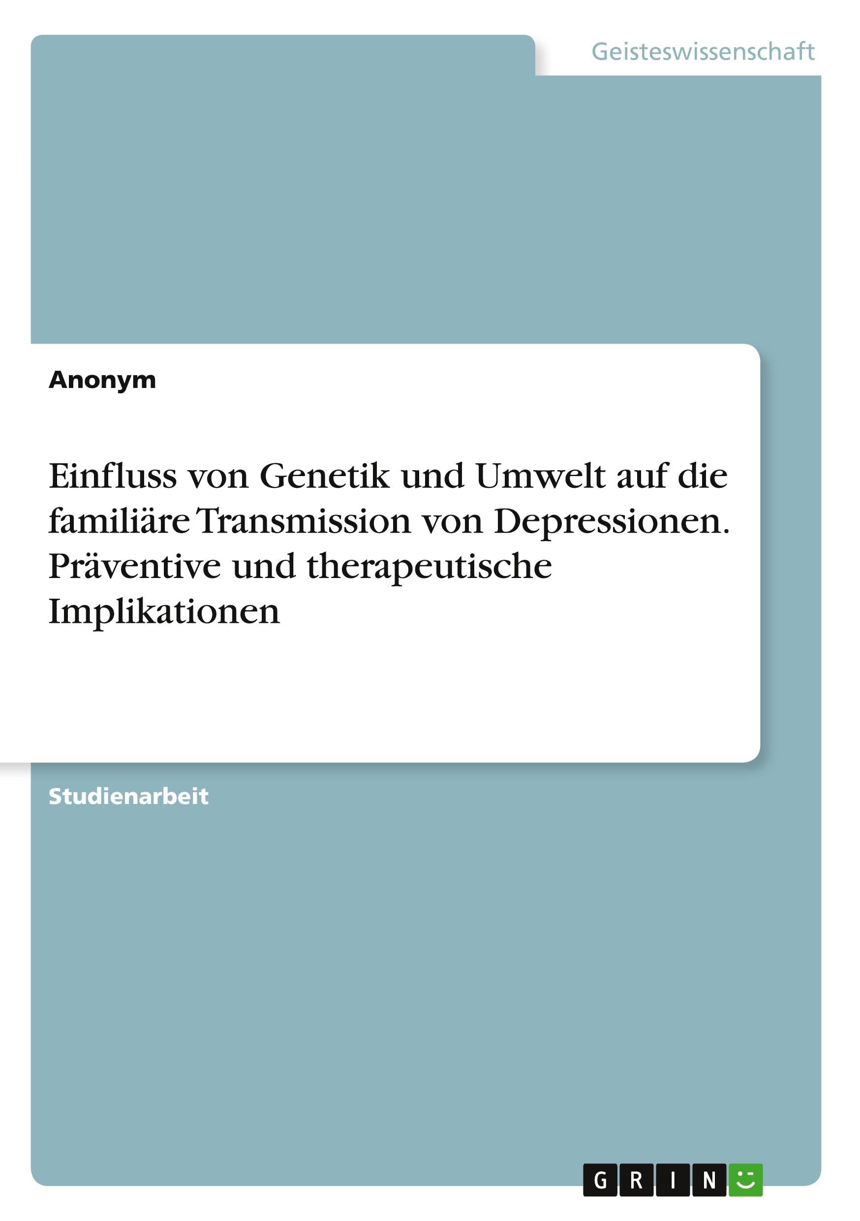 Einfluss von Genetik und Umwelt auf die familiäre Transmission von Depressionen. Präventive und therapeutische Implikationen Health, Nutrition & Fitness