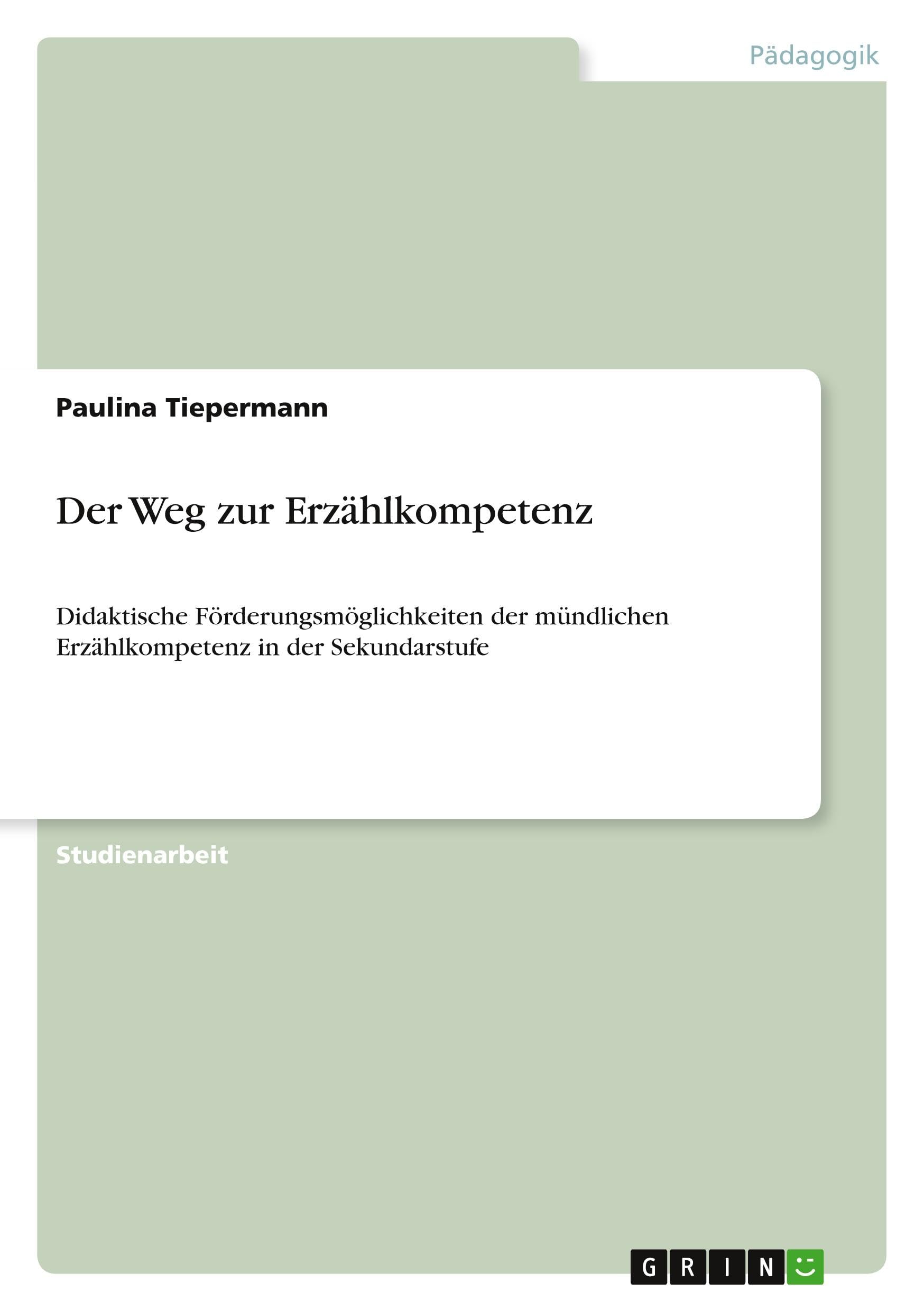 Der Weg zur Erzählkompetenz: Didaktische Förderungsmöglichkeiten der mündlichen Erzählkompetenz in der Sekundarstufe Education & Training