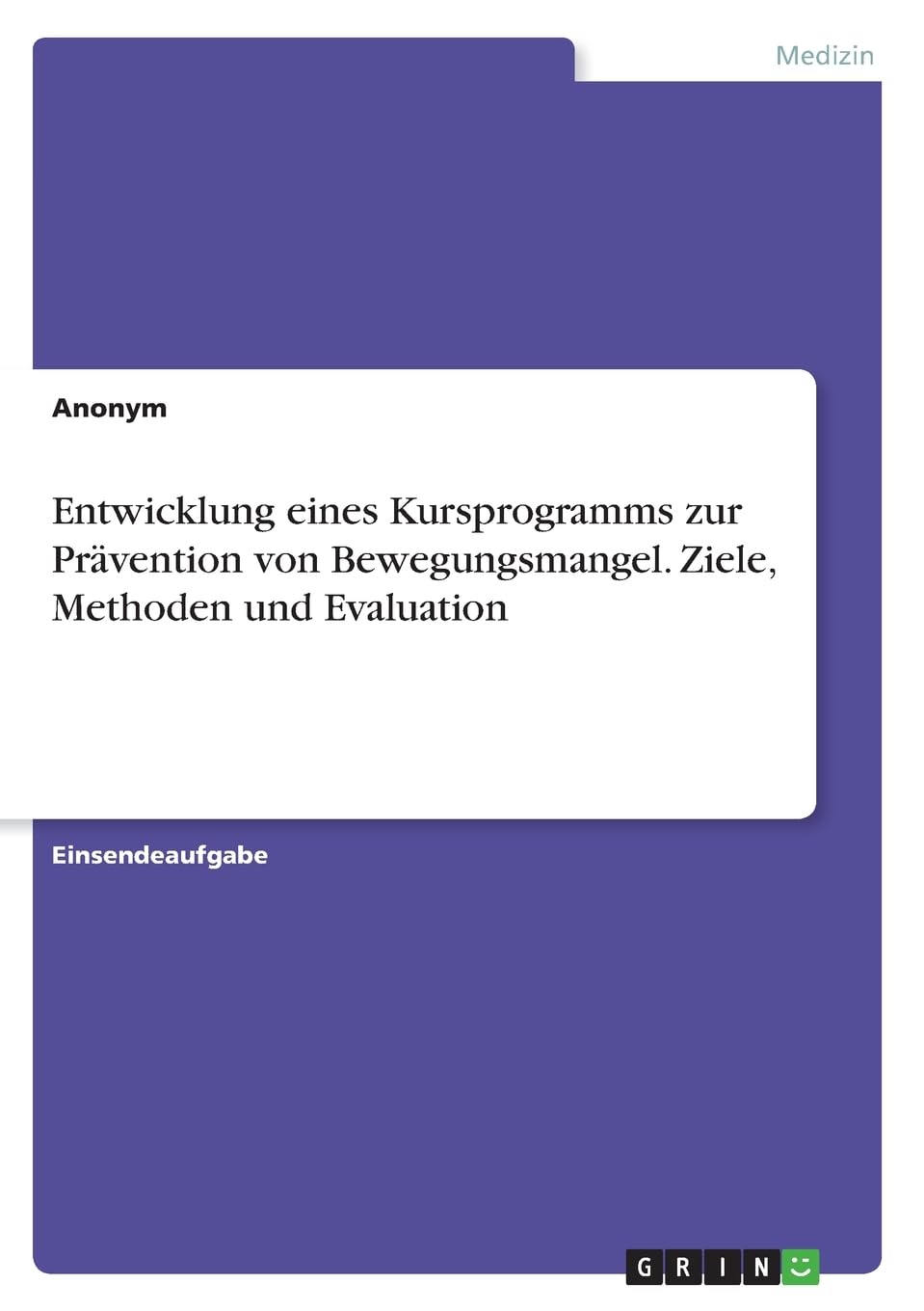 Entwicklung eines Kursprogramms zur Prävention von Bewegungsmangel. Ziele, Methoden und Evaluation Medicine