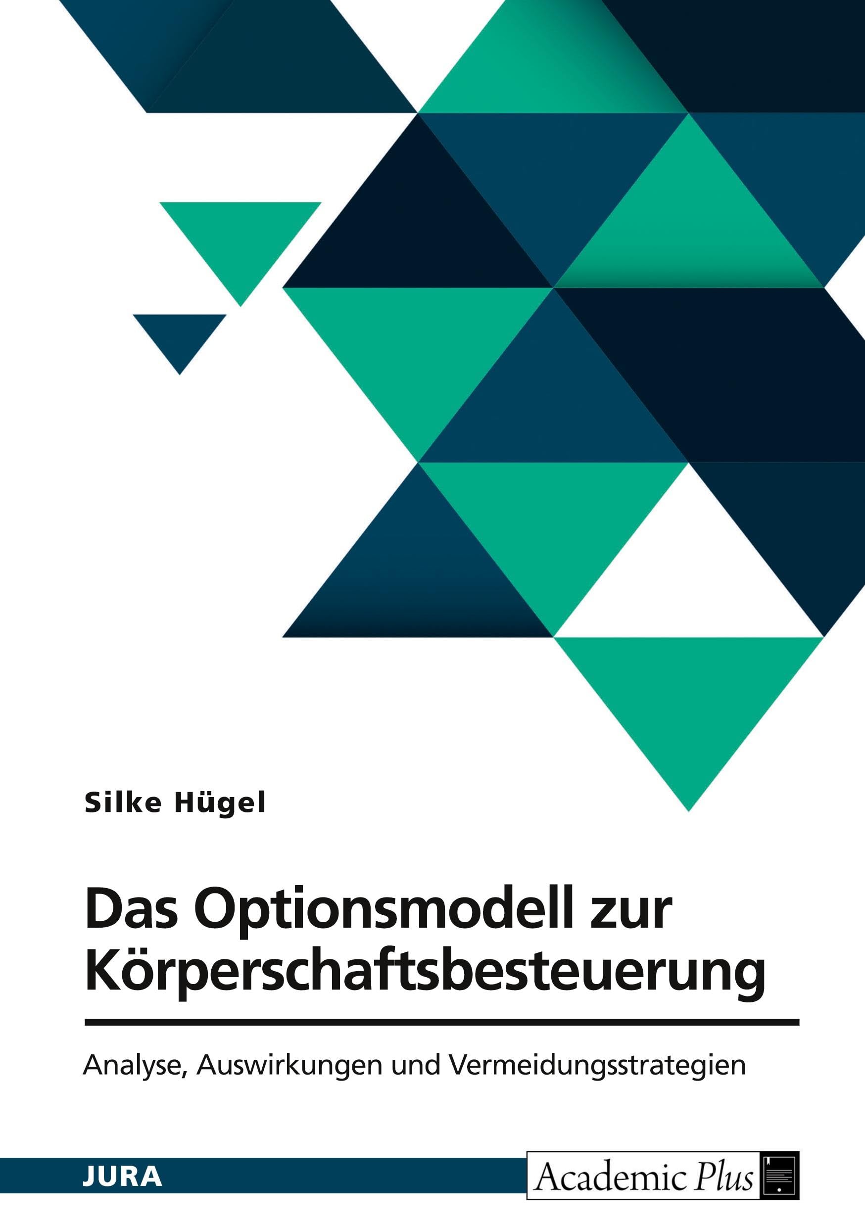 Das Optionsmodell zur Körperschaftsbesteuerung nach § 1a KStG. Analyse, Auswirkungen und Vermeidungsstrategien Law