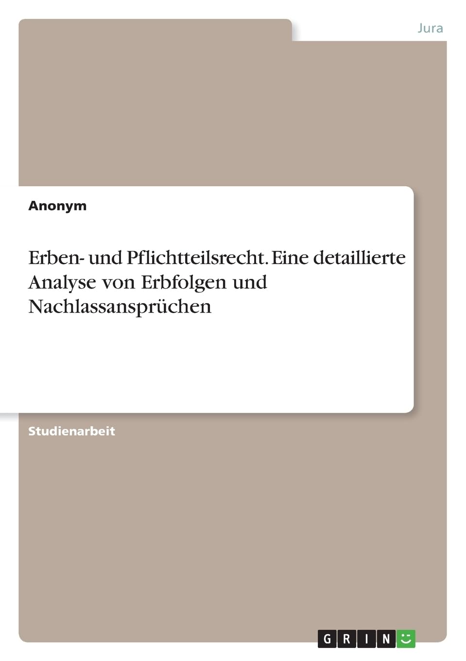 Erben- und Pflichtteilsrecht. Eine detaillierte Analyse von Erbfolgen und Nachlassansprüchen Law