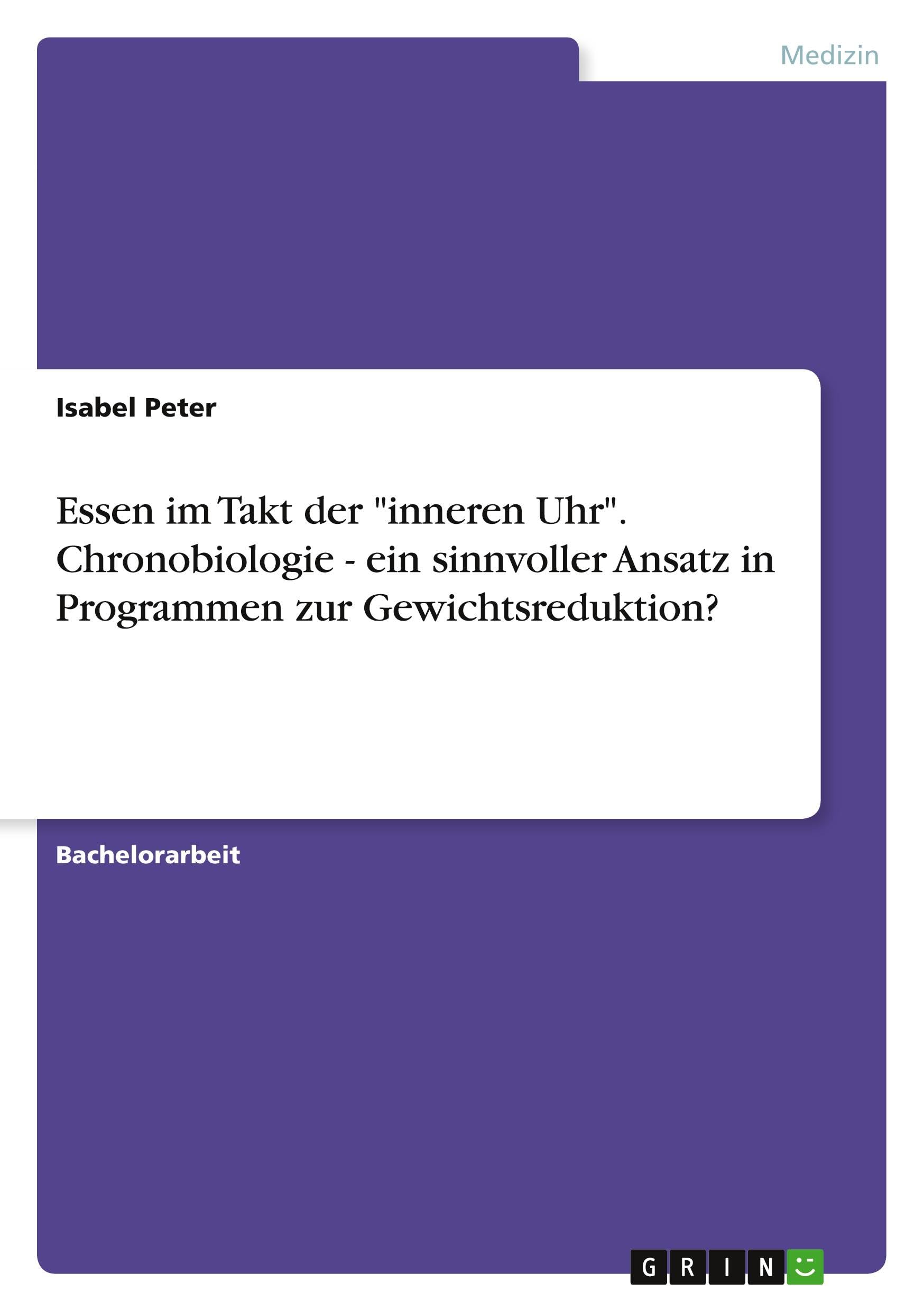 Essen im Takt der "inneren Uhr". Chronobiologie - ein sinnvoller Ansatz in Programmen zur Gewichtsreduktion? Medicine