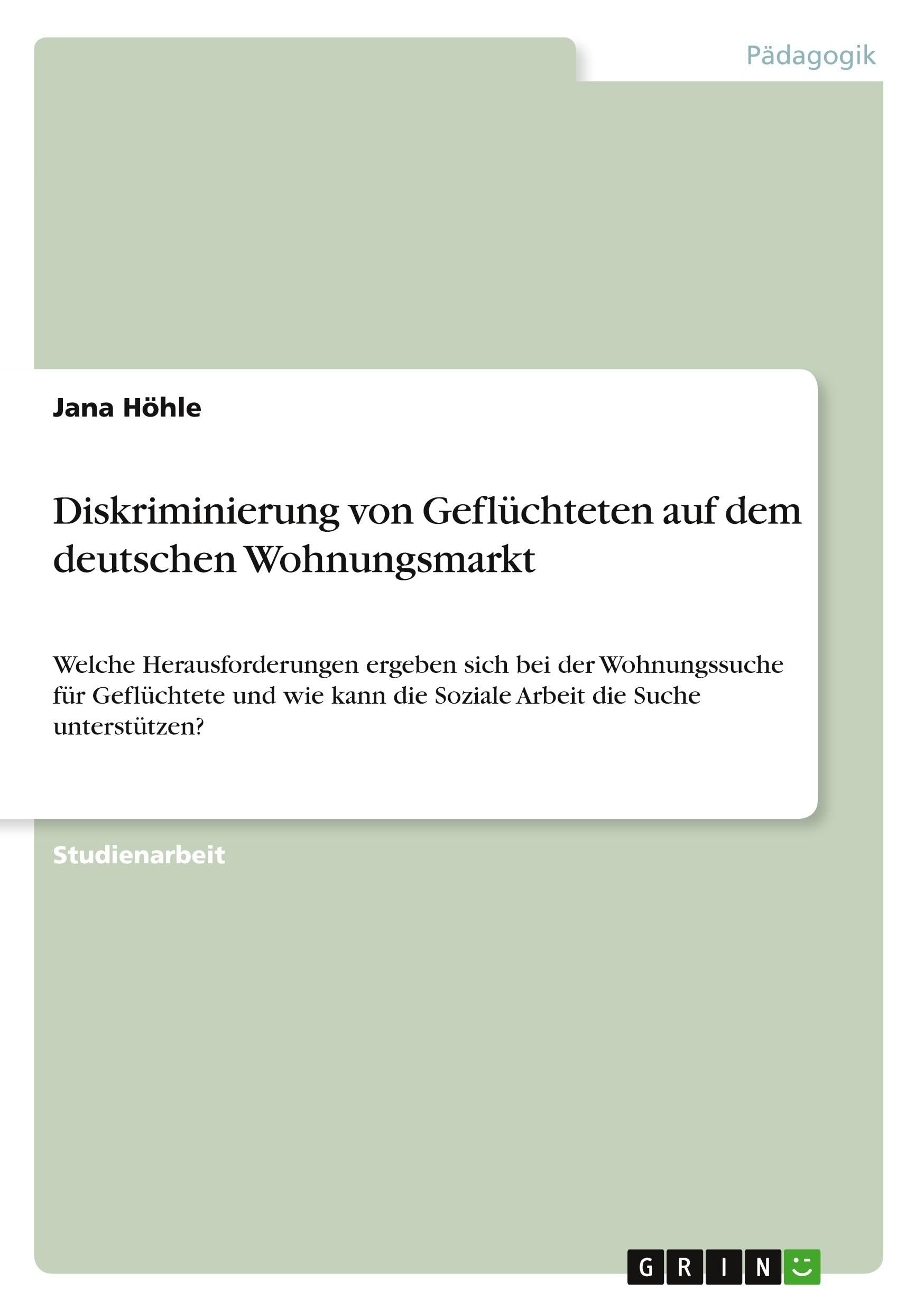 Diskriminierung von Geflüchteten auf dem deutschen Wohnungsmarkt: Welche Herausforderungen ergeben sich bei der Wohnungssuche für Geflüchtete und wie kann die Soziale Arbeit die Suche unterstützen? Politics & History