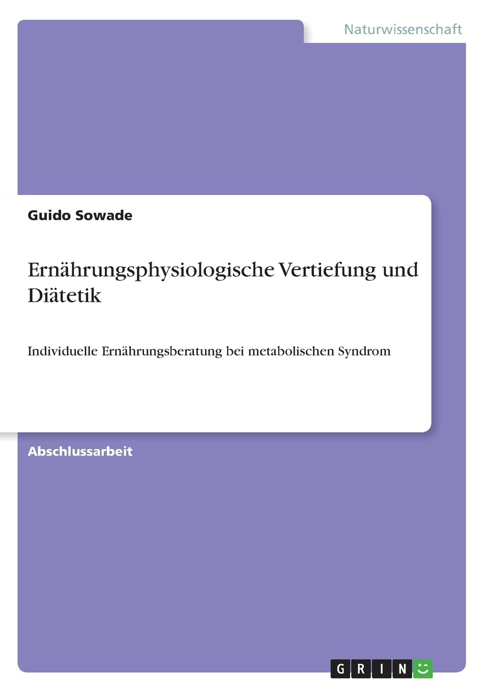 Ernährungsphysiologische Vertiefung und Diätetik: Individuelle Ernährungsberatung bei metabolischen Syndrom Media & Communication