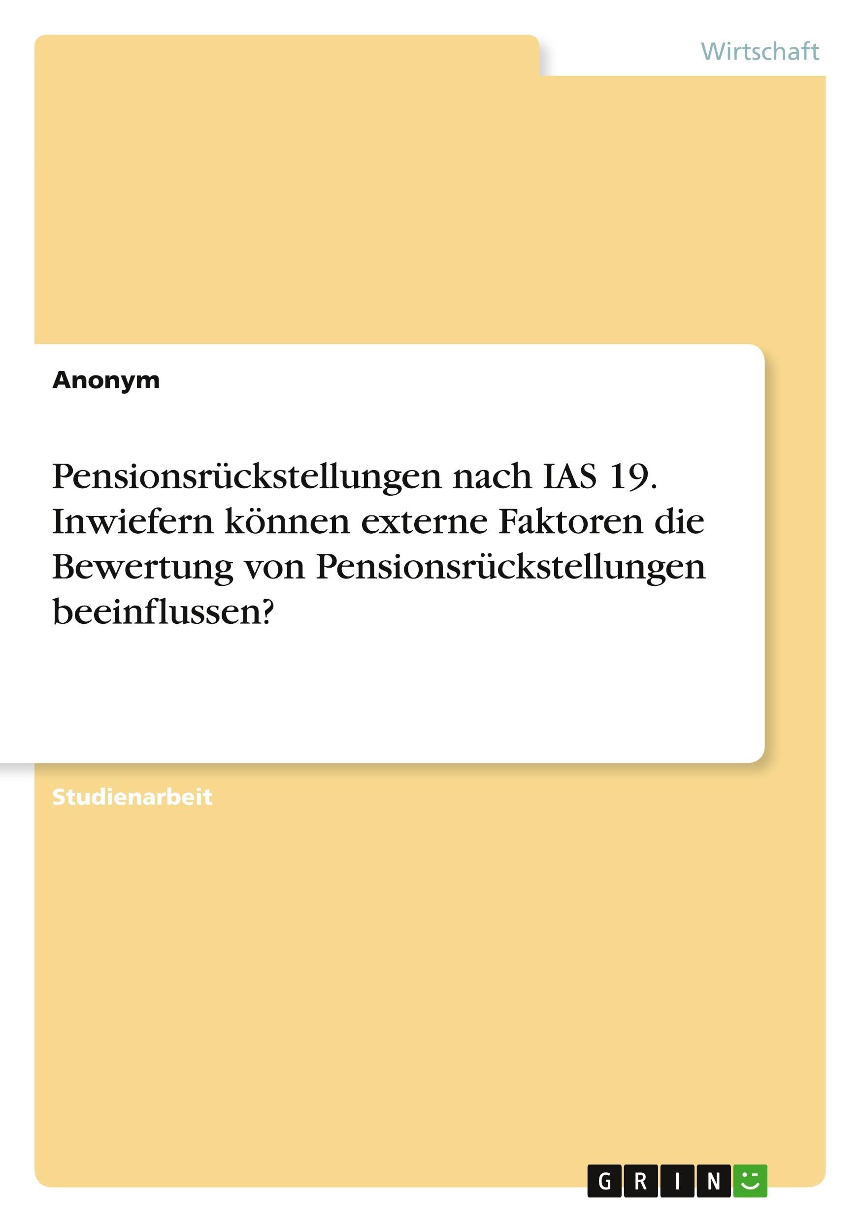 Pensionsrückstellungen nach IAS 19. Inwiefern können externe Faktoren die Bewertung von Pensionsrückstellungen beeinflussen? Law