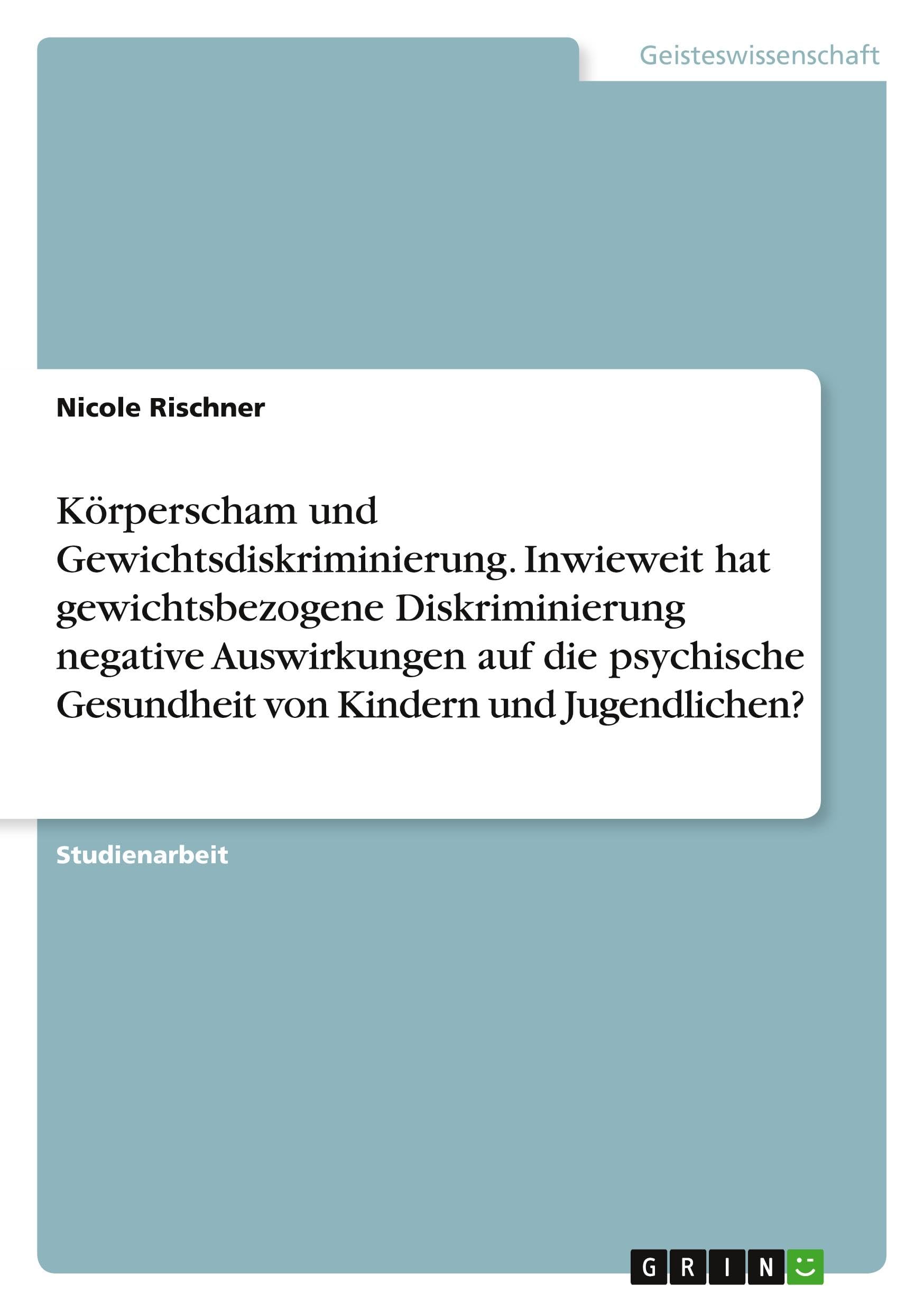 Körperscham und Gewichtsdiskriminierung. Inwieweit hat gewichtsbezogene Diskriminierung negative Auswirkungen auf die psychische Gesundheit von Kindern und Jugendlichen? Psychology
