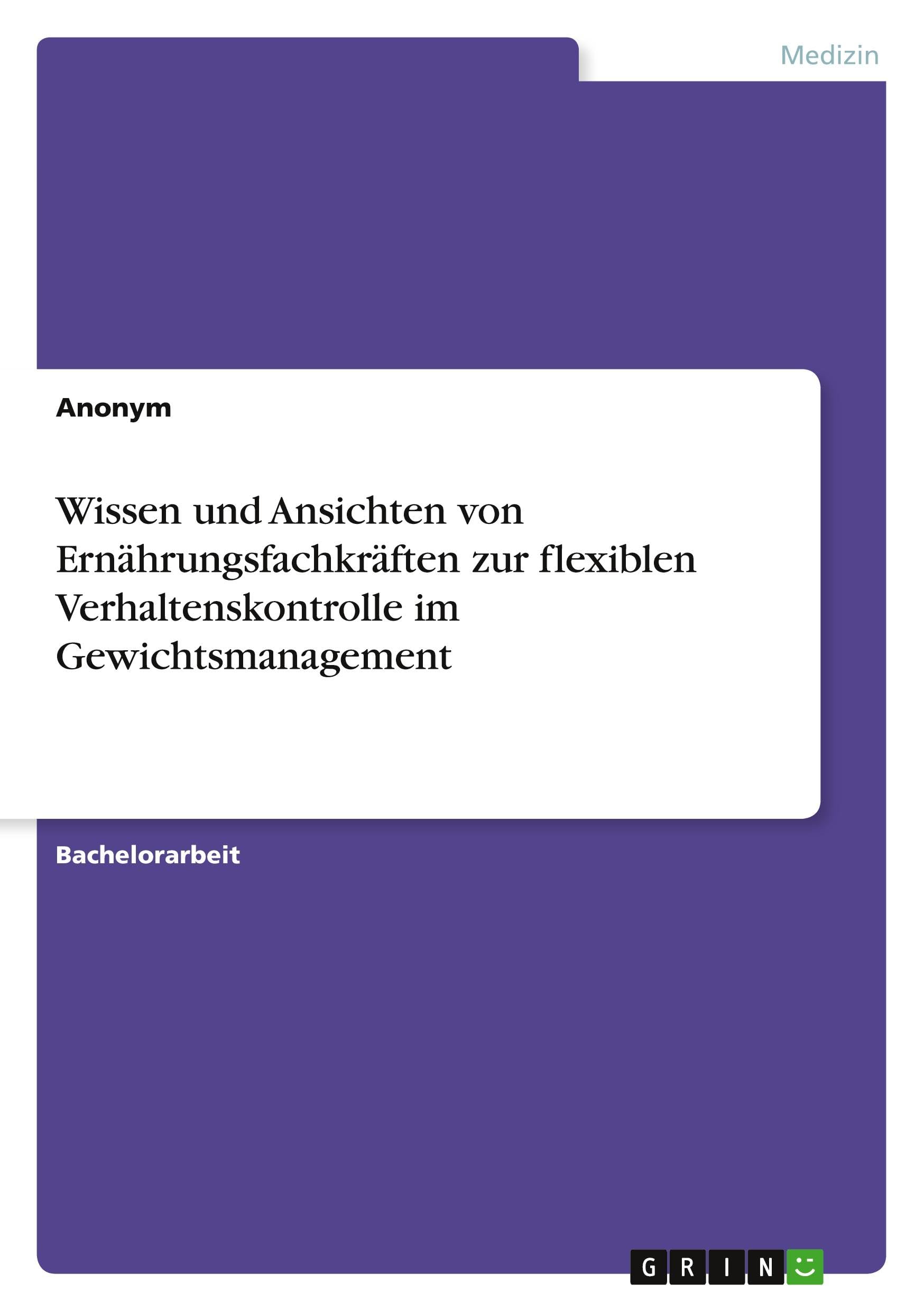 Wissen und Ansichten von Ernährungsfachkräften zur flexiblen Verhaltenskontrolle im Gewichtsmanagement Medicine