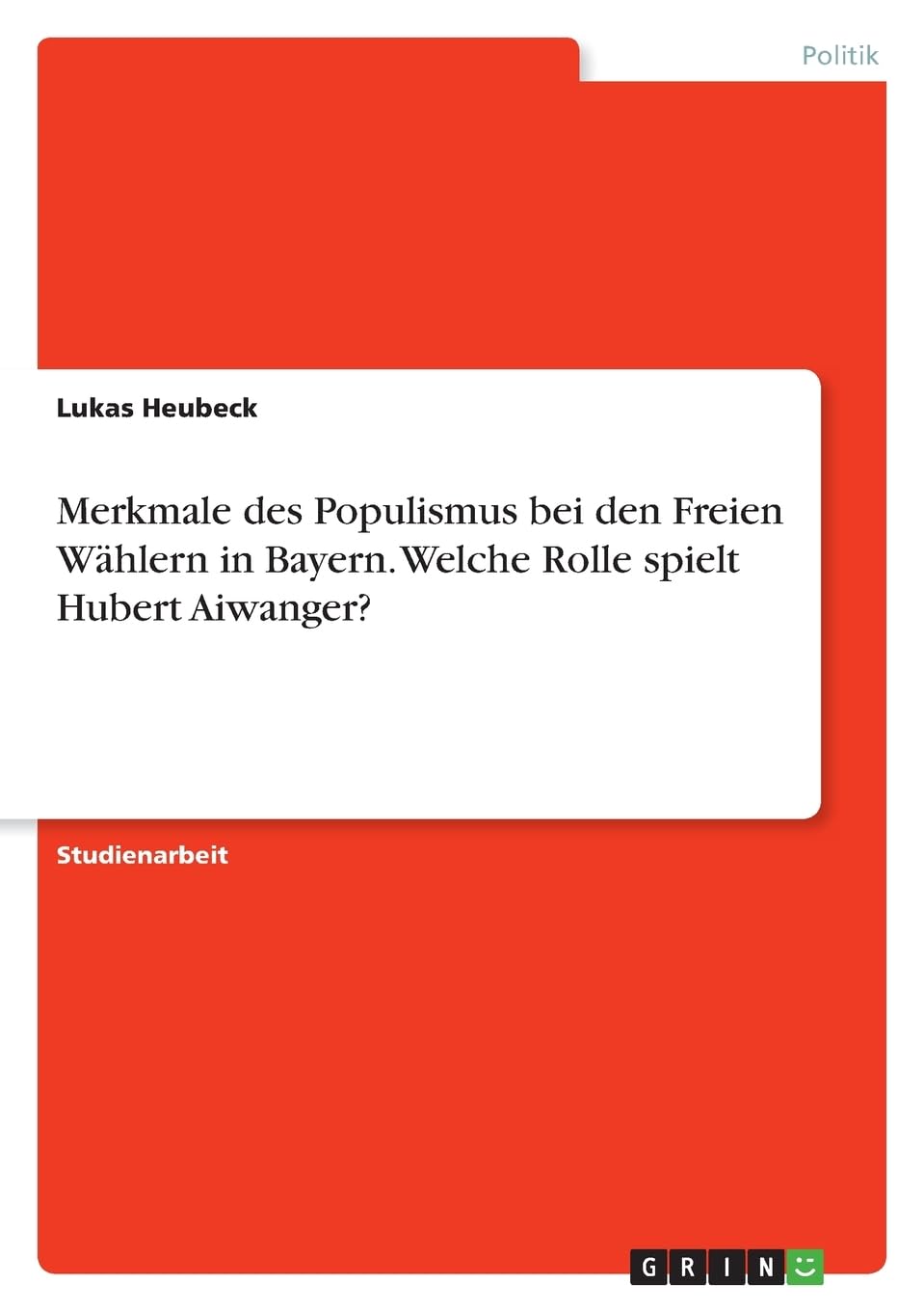 Merkmale des Populismus bei den Freien Wählern in Bayern. Welche Rolle spielt Hubert Aiwanger? Law
