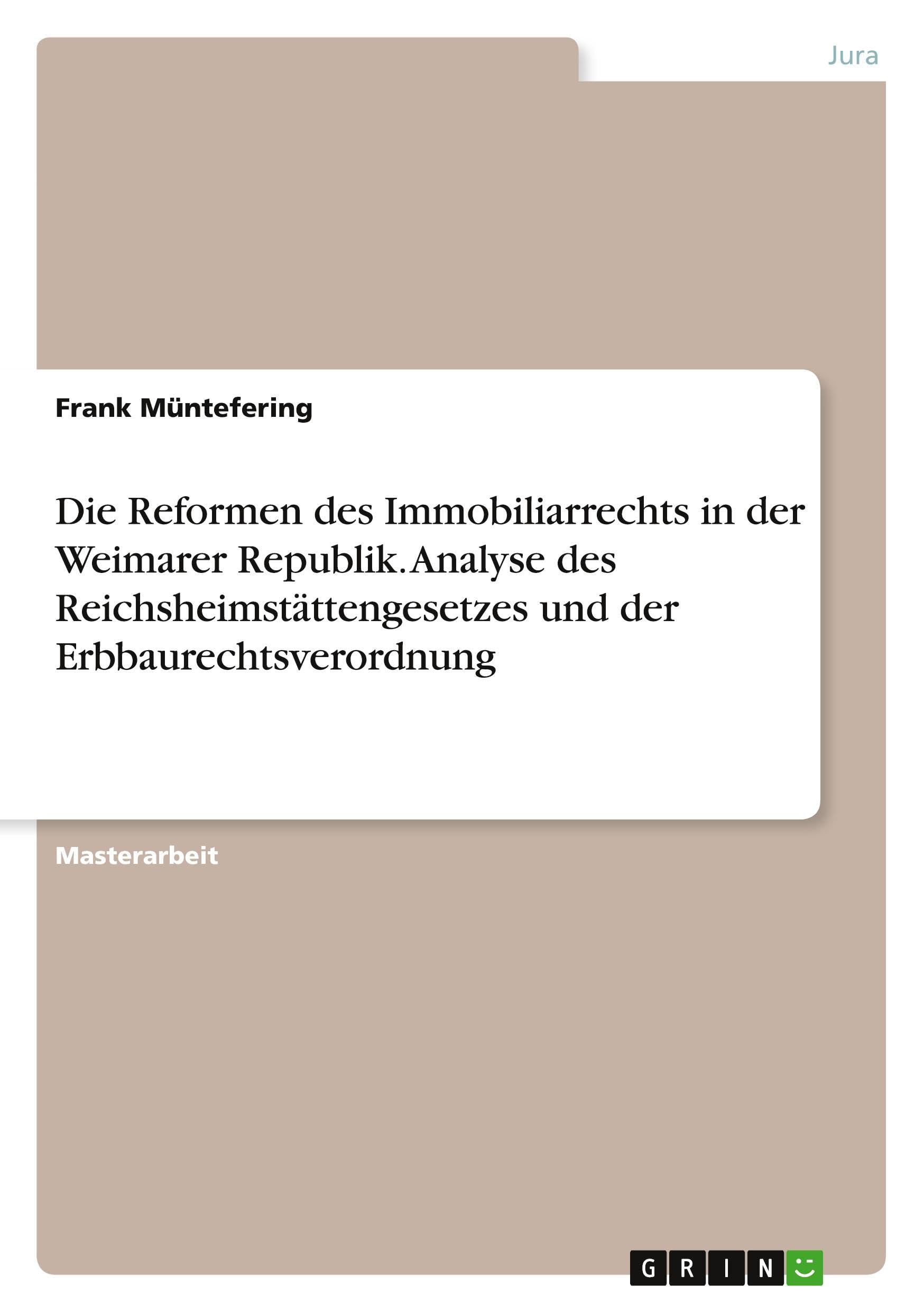 Die Reformen des Immobiliarrechts in der Weimarer Republik. Analyse des Reichsheimstättengesetzes und der Erbbaurechtsverordnung Law