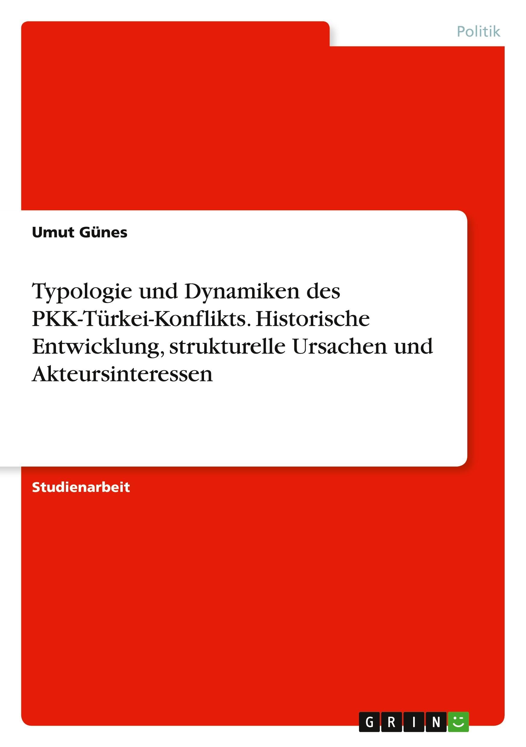 Typologie und Dynamiken des PKK-Türkei-Konflikts. Historische Entwicklung, strukturelle Ursachen und Akteursinteressen Law