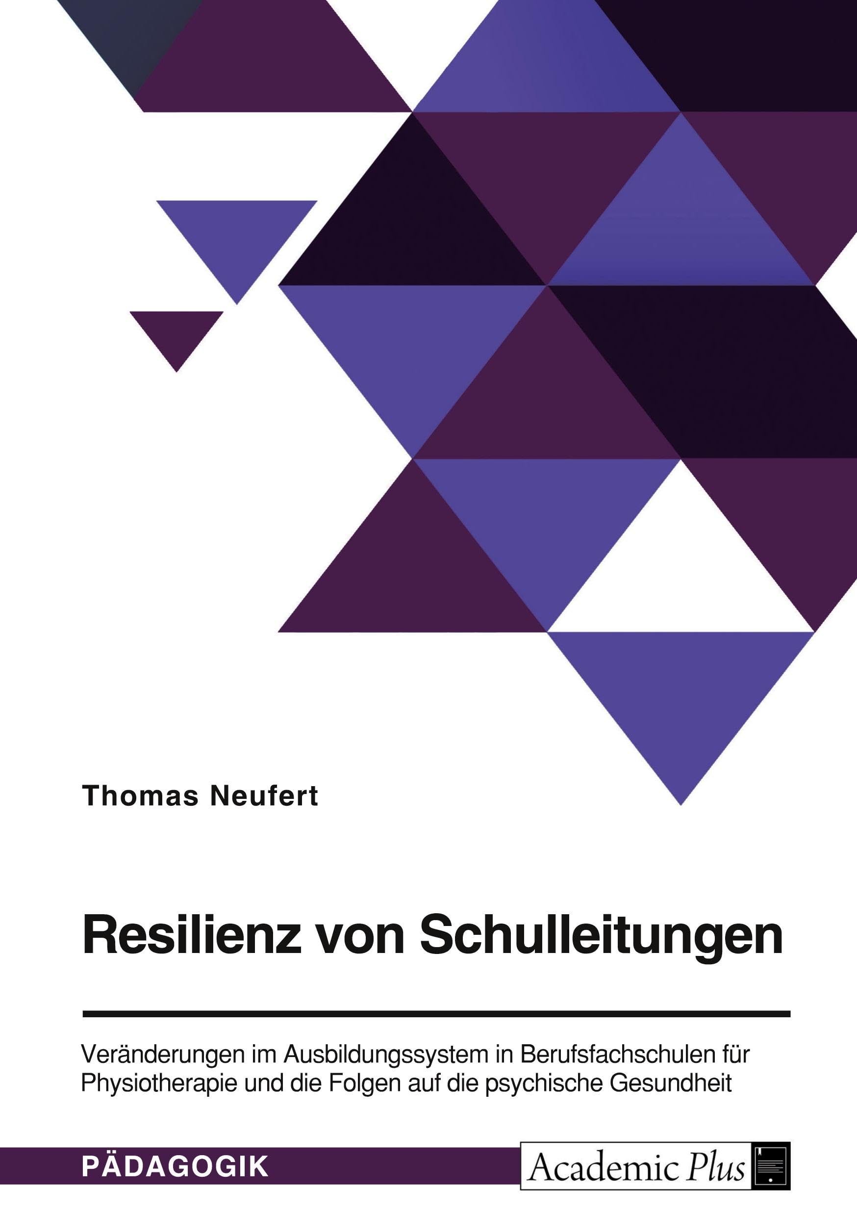 Resilienz von Schulleitungen. Veränderungen im Ausbildungssystem in Berufsfachschulen für Physiotherapie und die Folgen auf die psychische Gesundheit: Qualitative Forschung Medicine