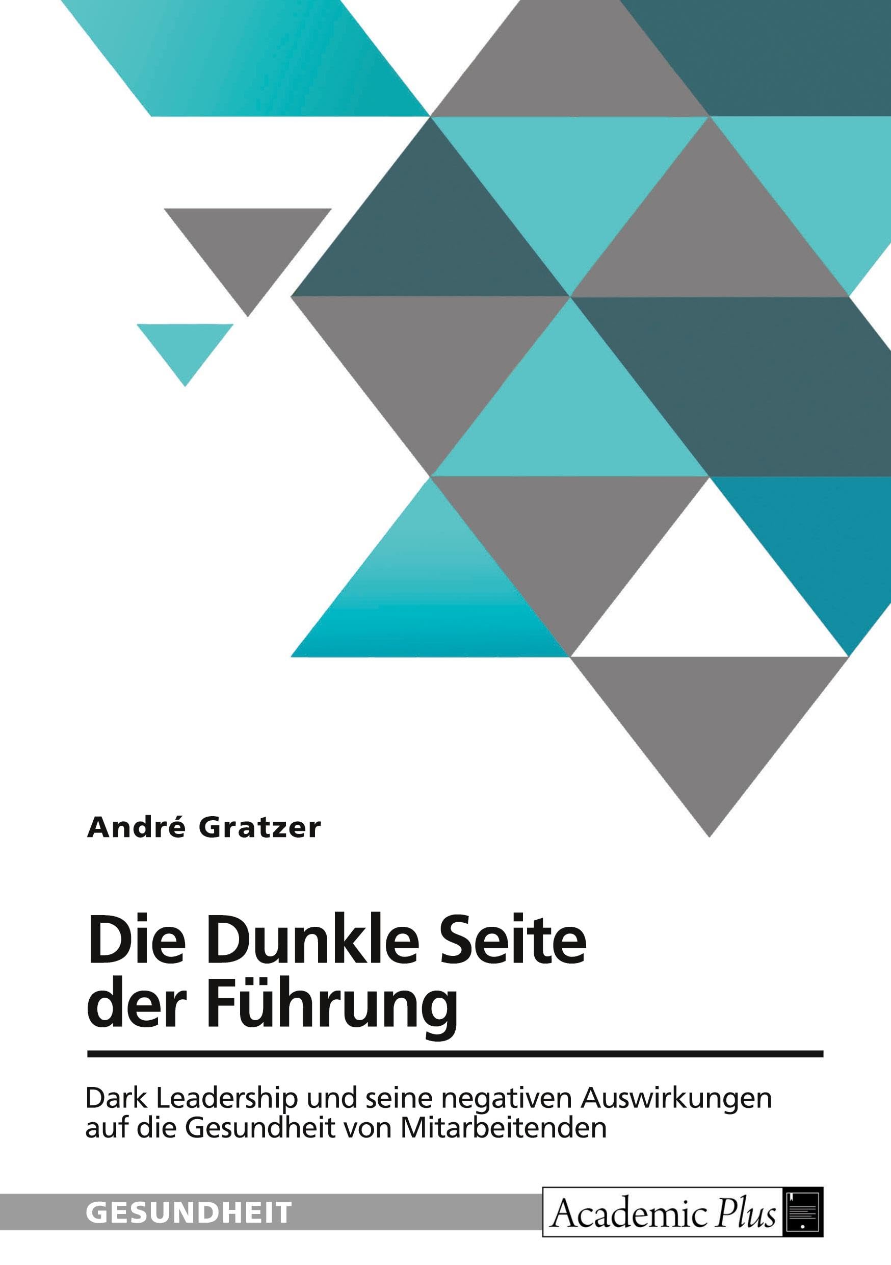 Die Dunkle Seite der Führung. Dark Leadership und seine negativen Auswirkungen auf die Gesundheit von Mitarbeitenden Medicine