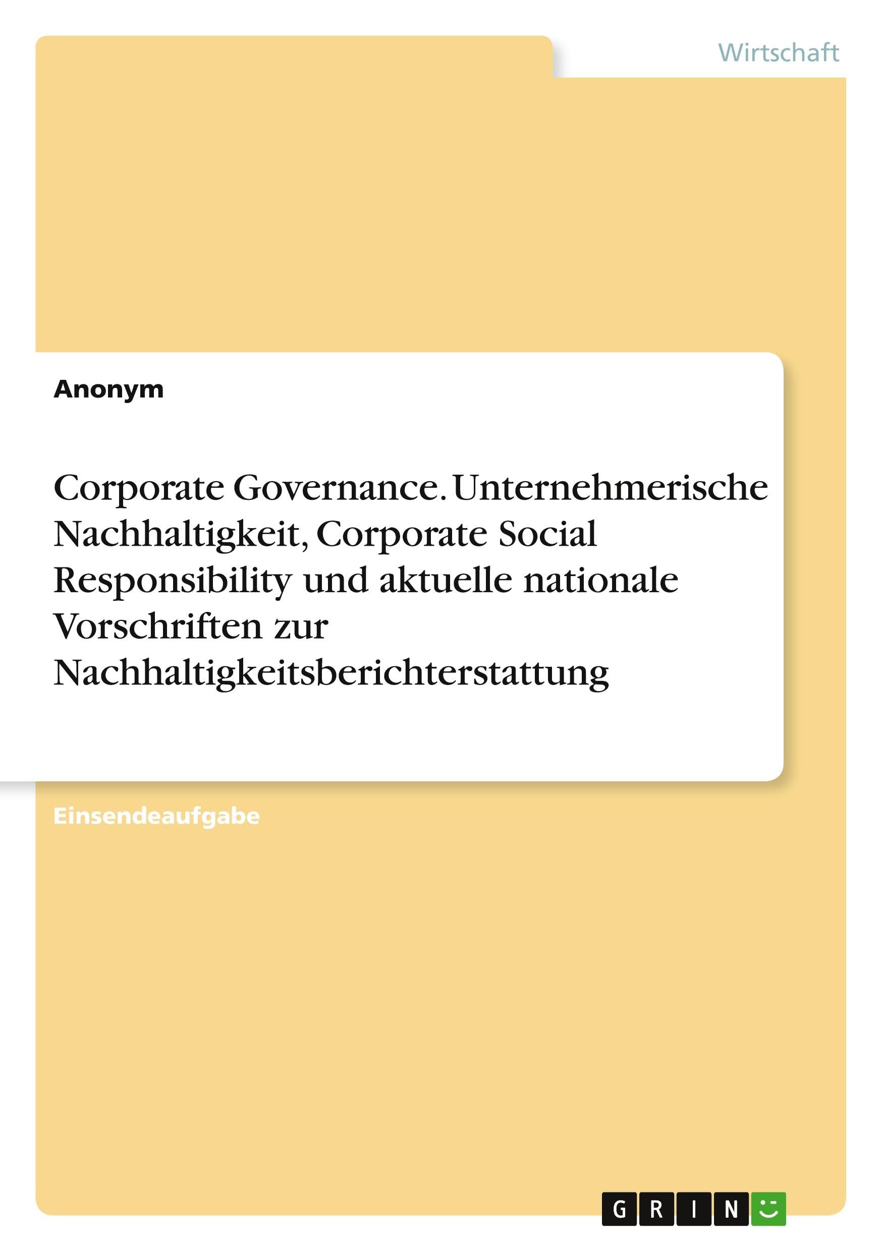 Corporate Governance. Unternehmerische Nachhaltigkeit, Corporate Social Responsibility und aktuelle nationale Vorschriften zur Nachhaltigkeitsberichterstattung Law