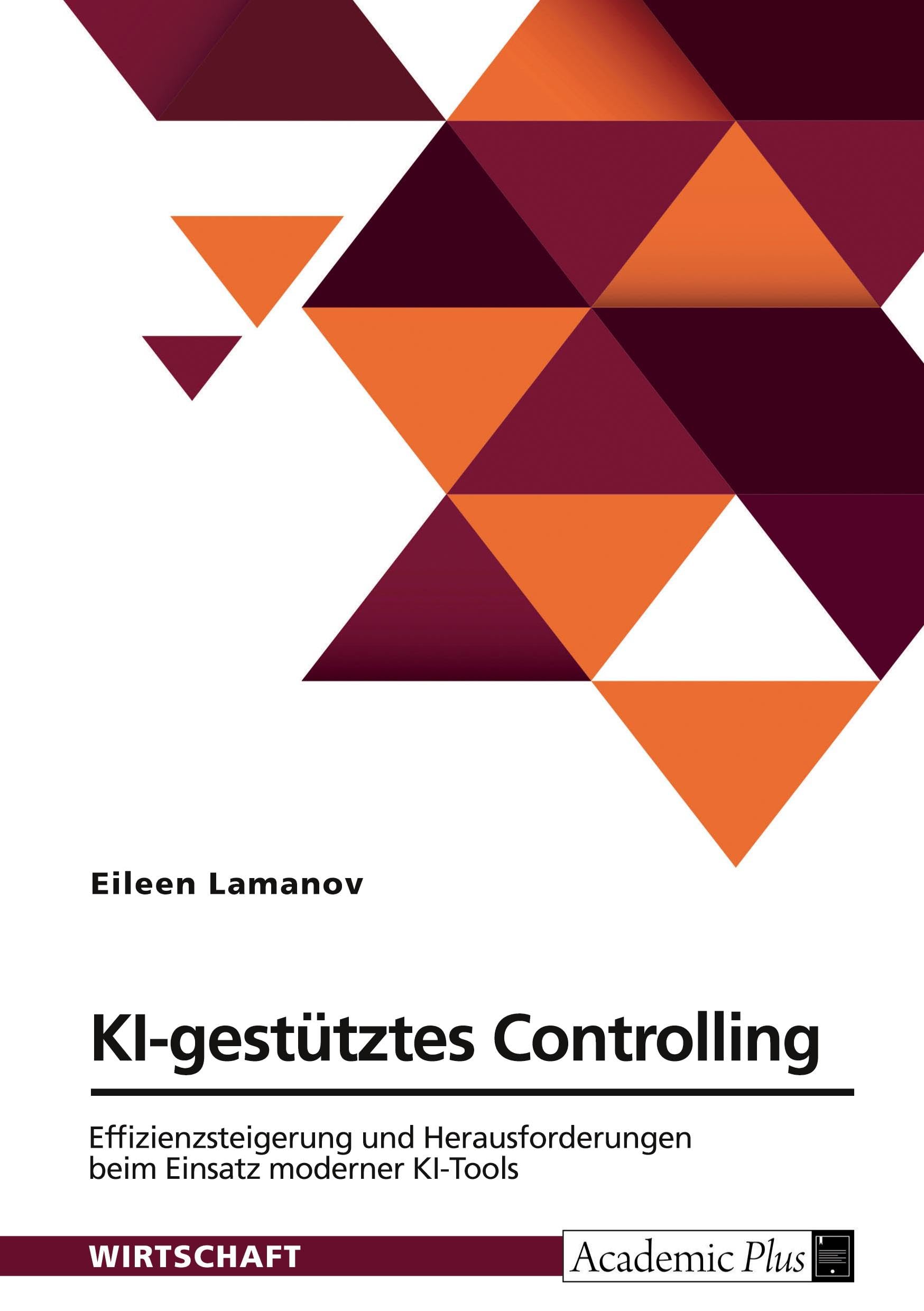 KI-gestütztes Controlling. Effizienzsteigerung und Herausforderungen beim Einsatz moderner KI-Tools Law
