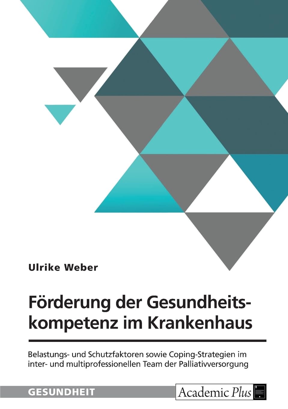 Förderung der Gesundheitskompetenz im Krankenhaus. Belastungs- und Schutzfaktoren sowie Coping-Strategien im inter- und multiprofessionellen Team der Palliativversorgung Law