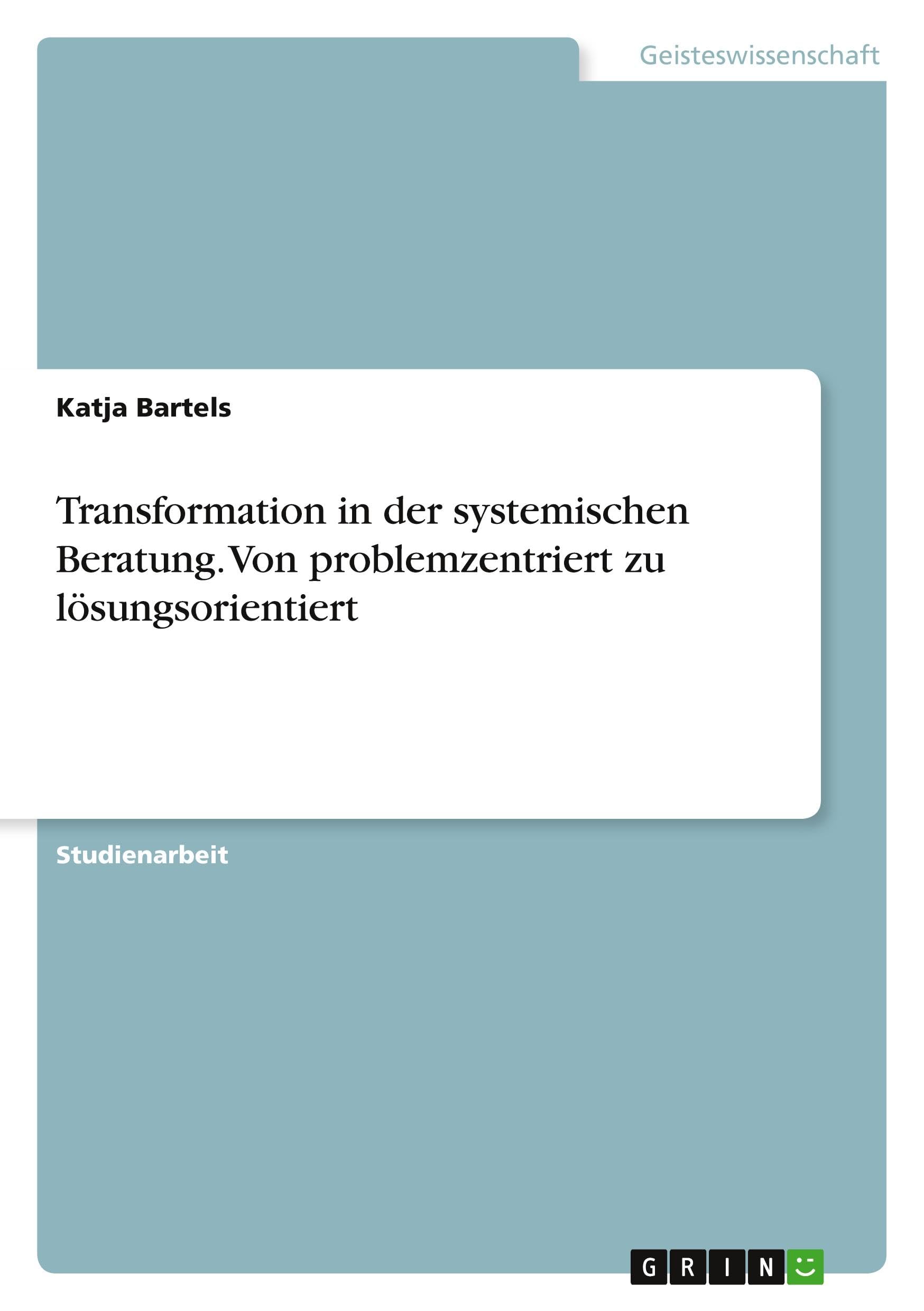 Transformation in der systemischen Beratung. Von problemzentriert zu lösungsorientiert Medicine