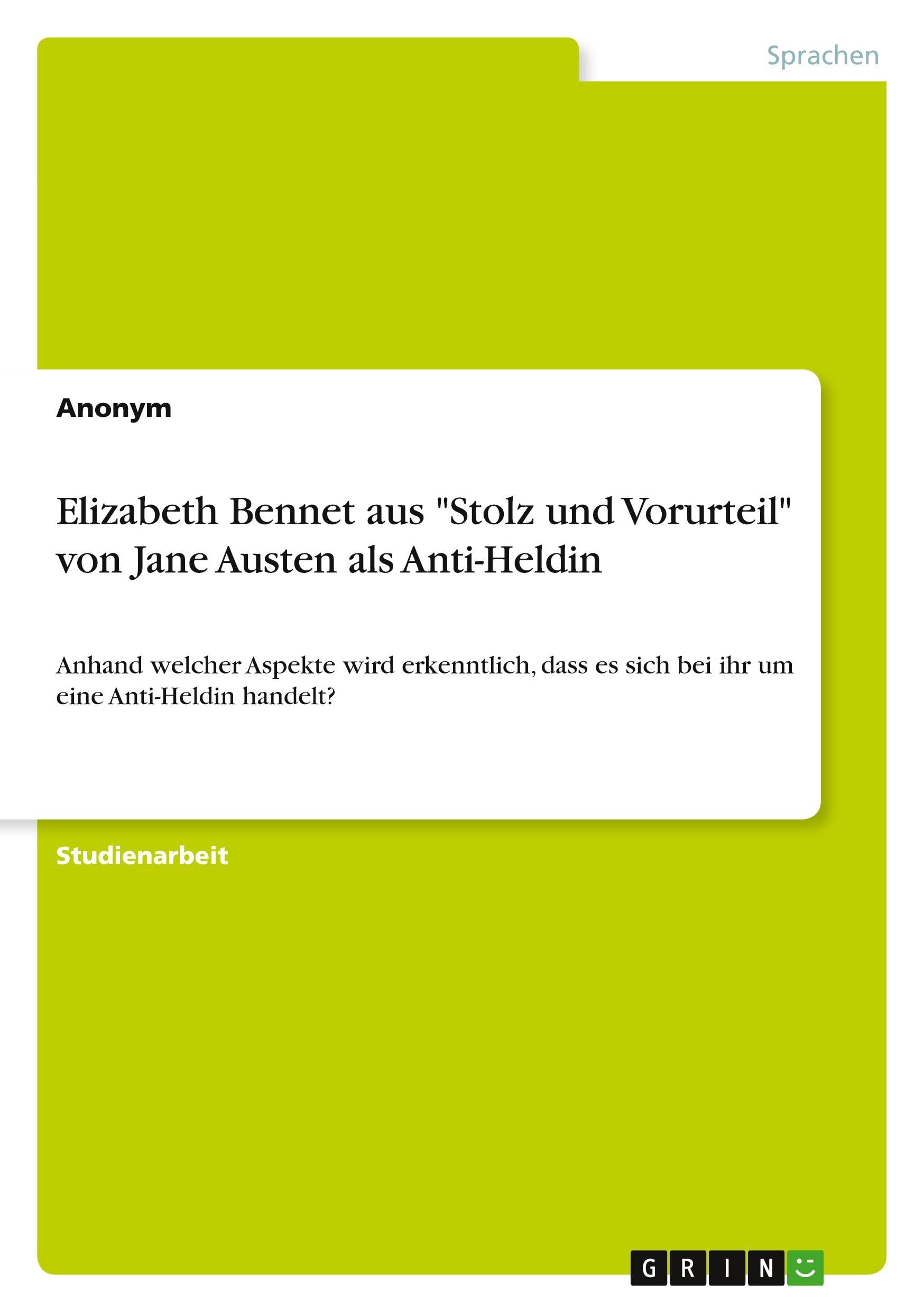 Elizabeth Bennet aus "Stolz und Vorurteil" von Jane Austen als Anti-Heldin: Anhand welcher Aspekte wird erkenntlich, dass es sich bei ihr um eine Anti-Heldin handelt? Books