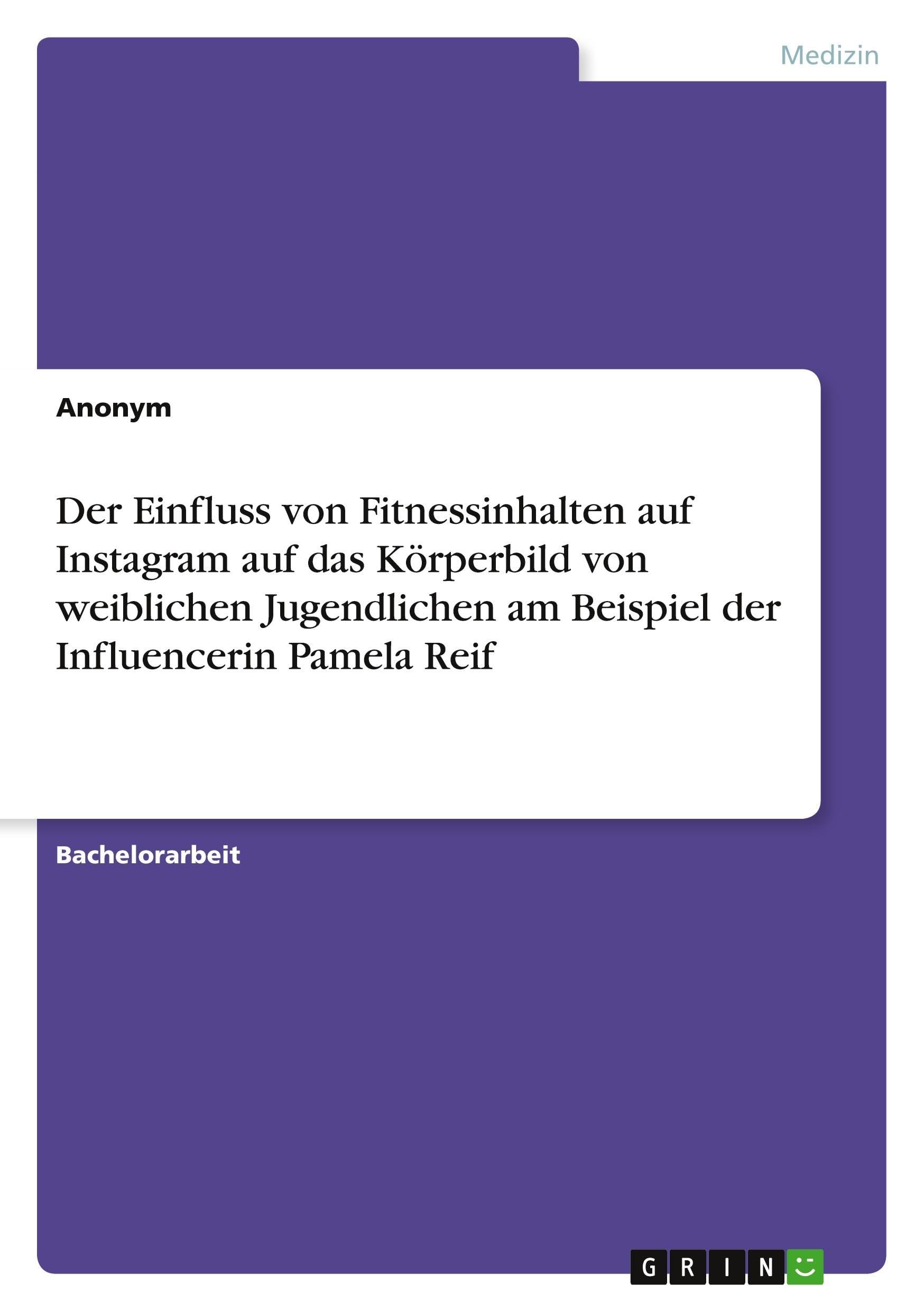 Der Einfluss von Fitnessinhalten auf Instagram auf das Körperbild von weiblichen Jugendlichen am Beispiel der Influencerin Pamela Reif Medicine