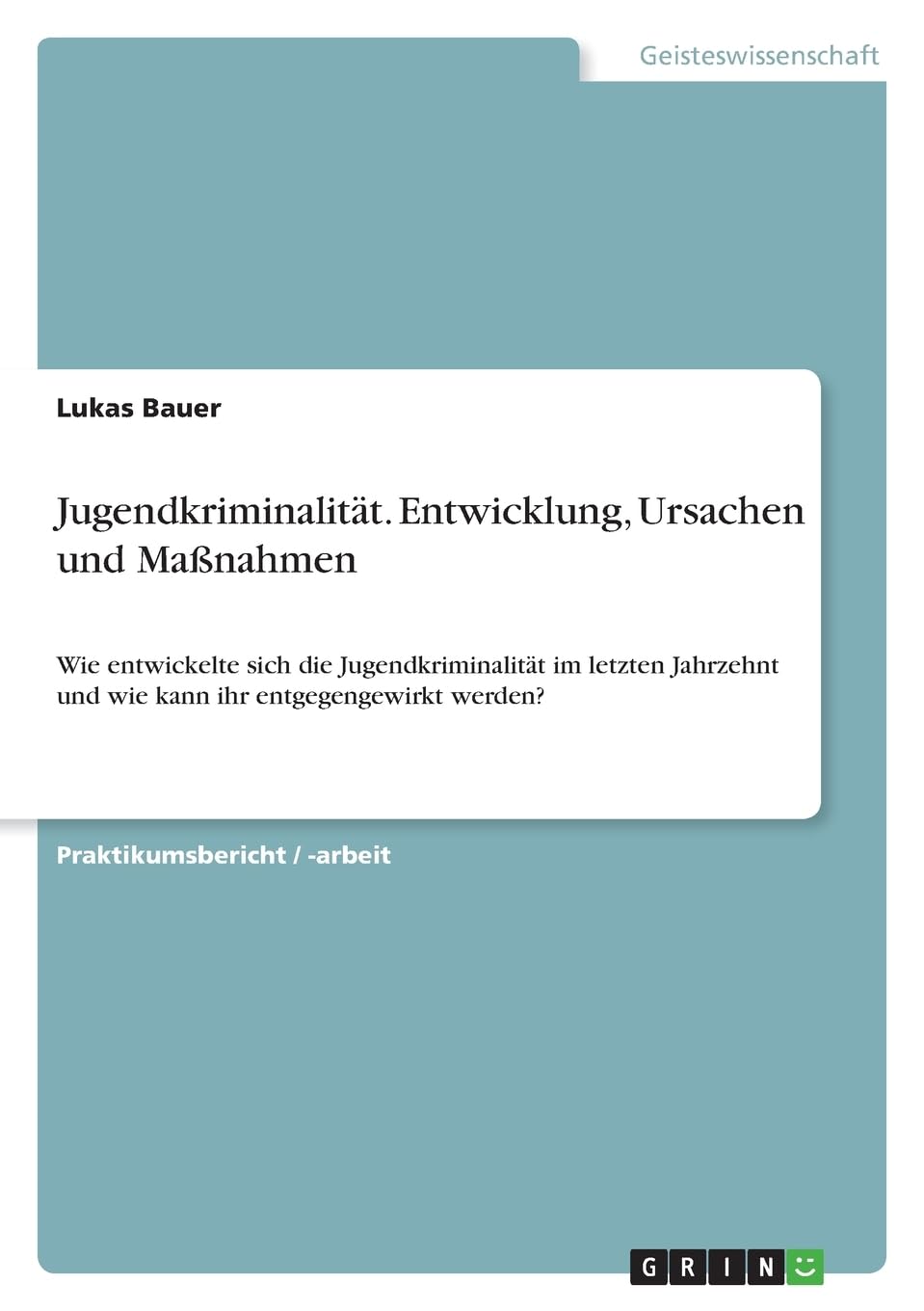Jugendkriminalität. Entwicklung, Ursachen und Maßnahmen: Wie entwickelte sich die Jugendkriminalität im letzten Jahrzehnt und wie kann ihr entgegengewirkt werden? Law