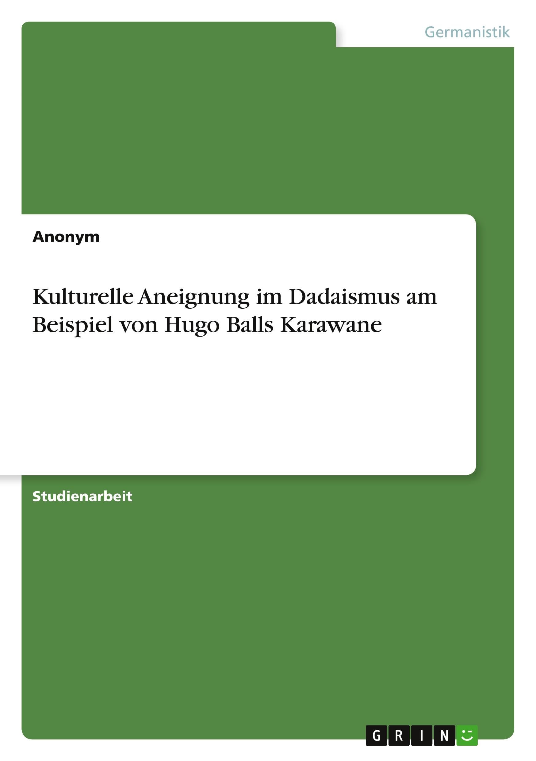 Kulturelle Aneignung im Dadaismus am Beispiel von Hugo Balls Karawane Books