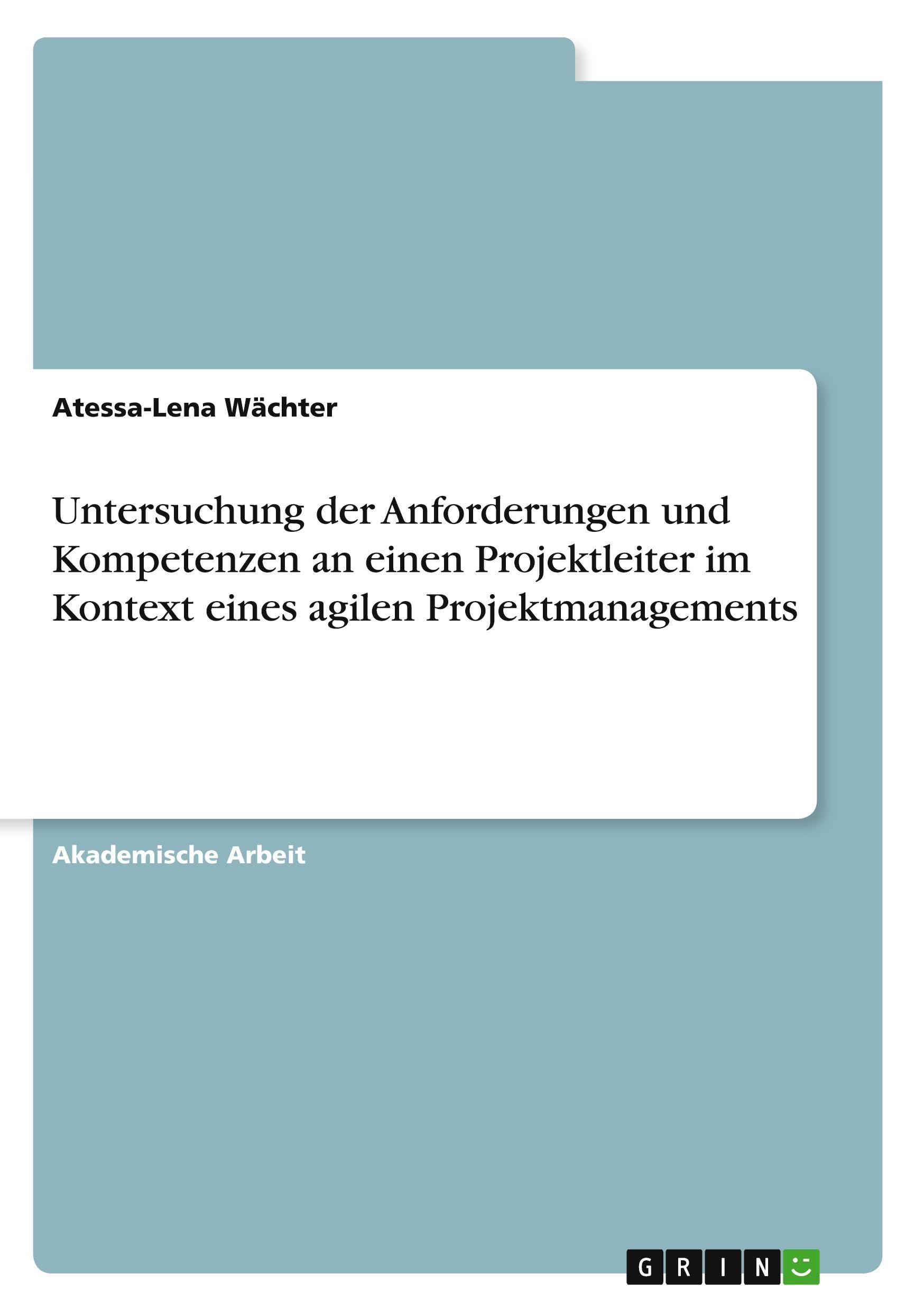 Untersuchung der Anforderungen und Kompetenzen an einen Projektleiter im Kontext eines agilen Projektmanagements Law