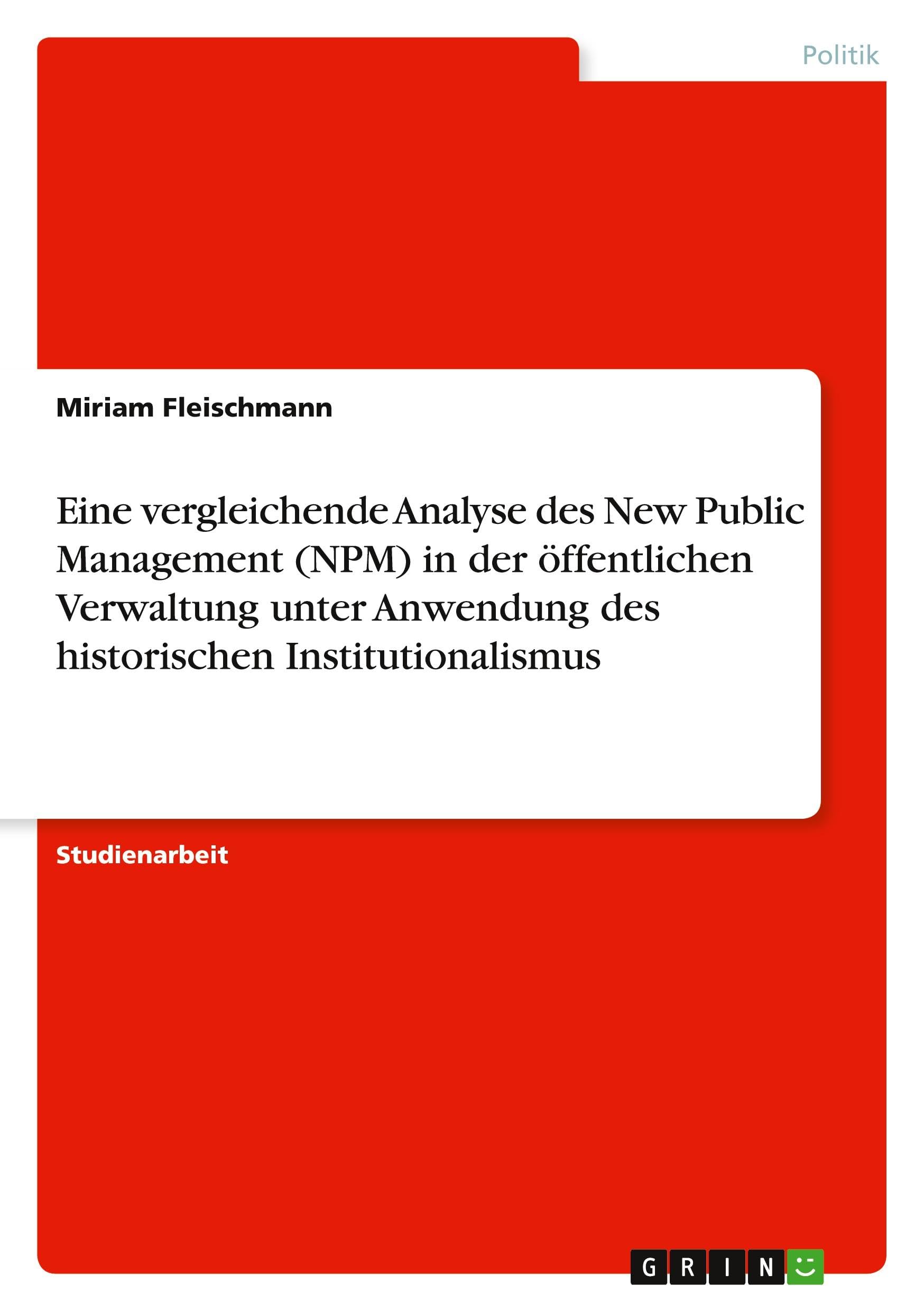 Eine vergleichende Analyse des New Public Management (NPM) in der öffentlichen Verwaltung unter Anwendung des historischen Institutionalismus Law