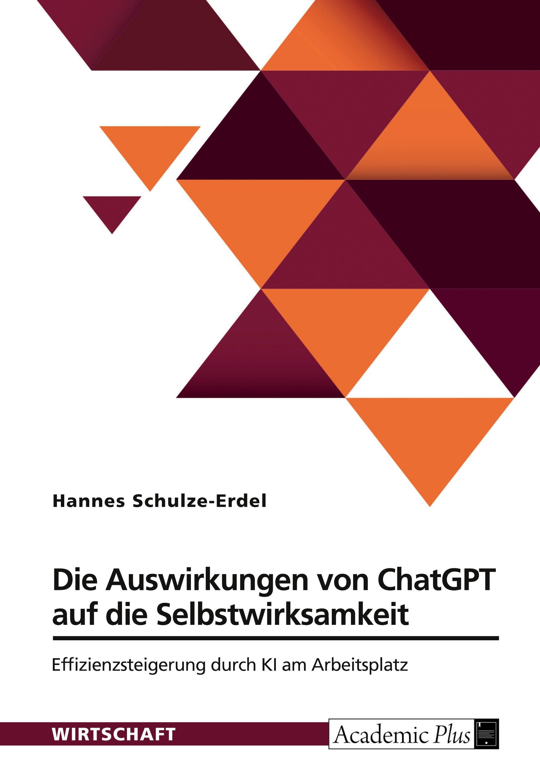 Die Auswirkungen von ChatGPT auf die Selbstwirksamkeit. Effizienzsteigerung durch KI am Arbeitsplatz: Eine experimentelle Untersuchung Psychology