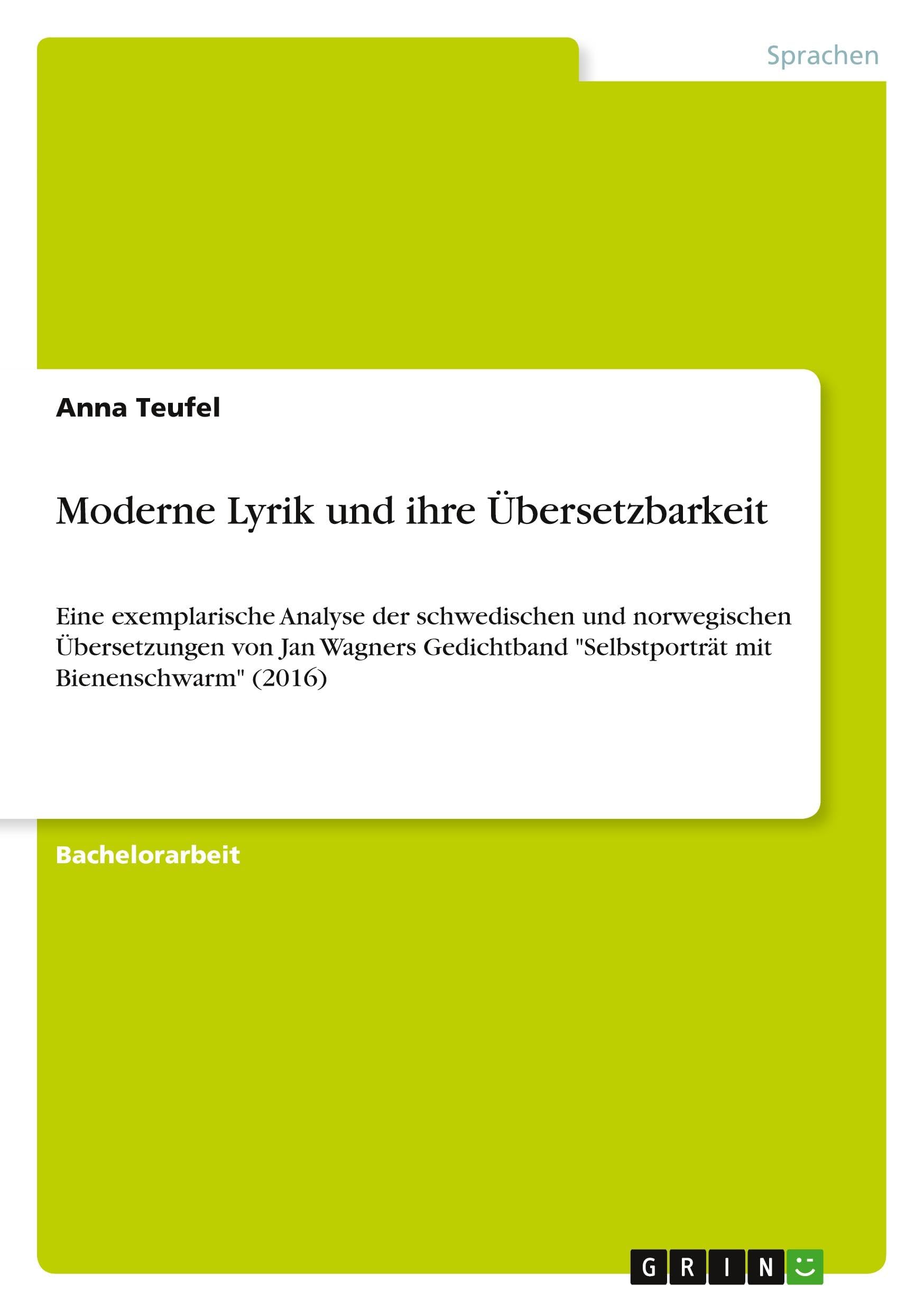 Moderne Lyrik und ihre Übersetzbarkeit: Eine exemplarische Analyse der schwedischen und norwegischen Übersetzungen von Jan Wagners Gedichtband "Selbstporträt mit Bienenschwarm" (2016) Books