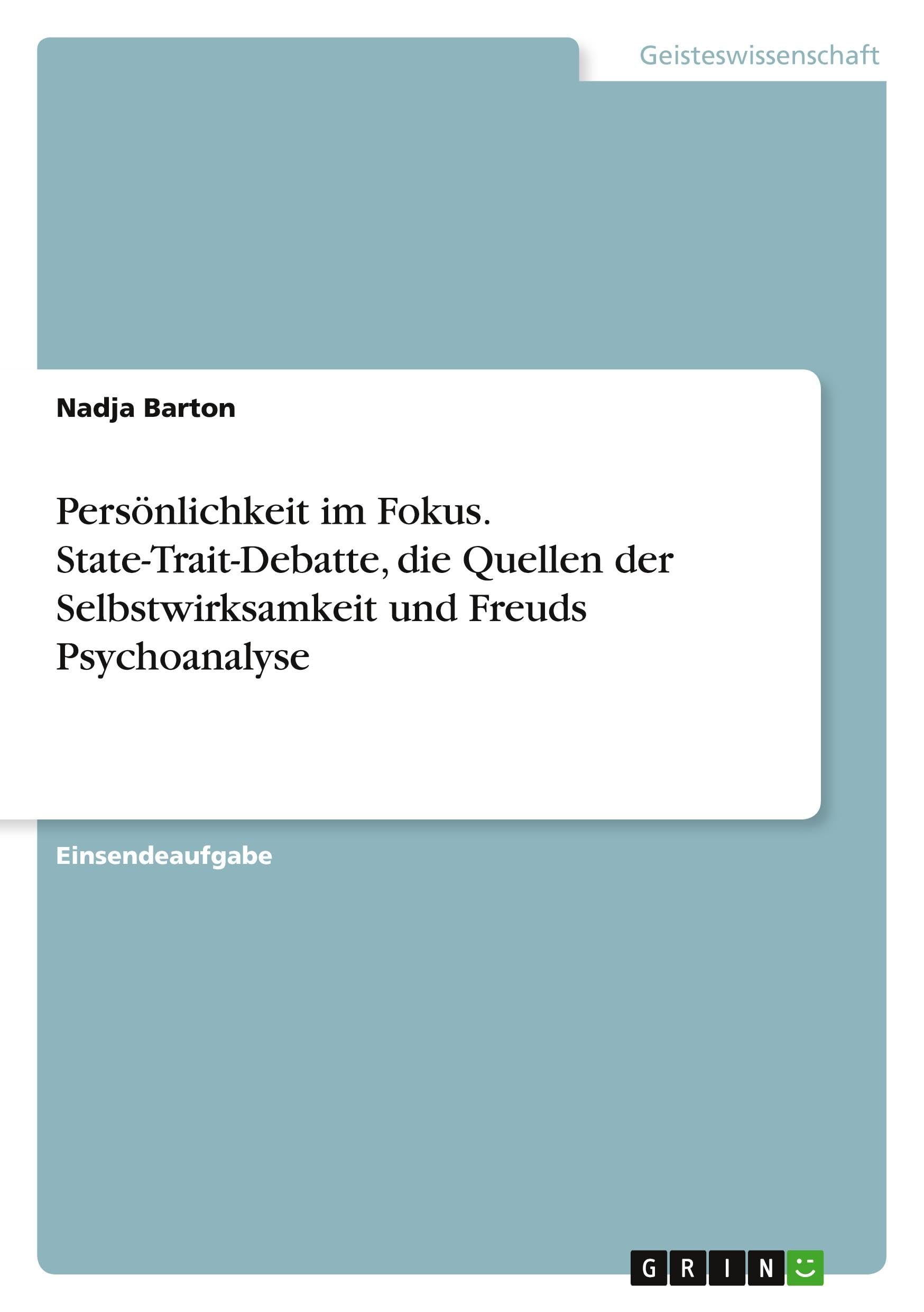 Persönlichkeit im Fokus. State-Trait-Debatte, die Quellen der Selbstwirksamkeit und Freuds Psychoanalyse Psychology