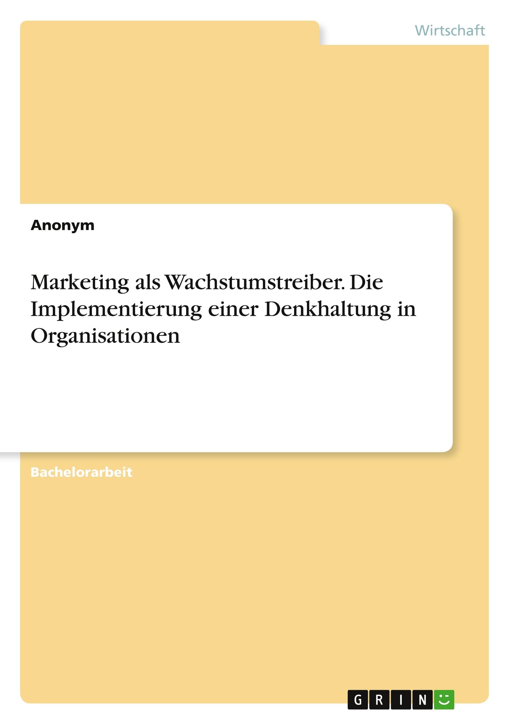 Marketing als Wachstumstreiber. Die Implementierung einer Denkhaltung in Organisationen Law
