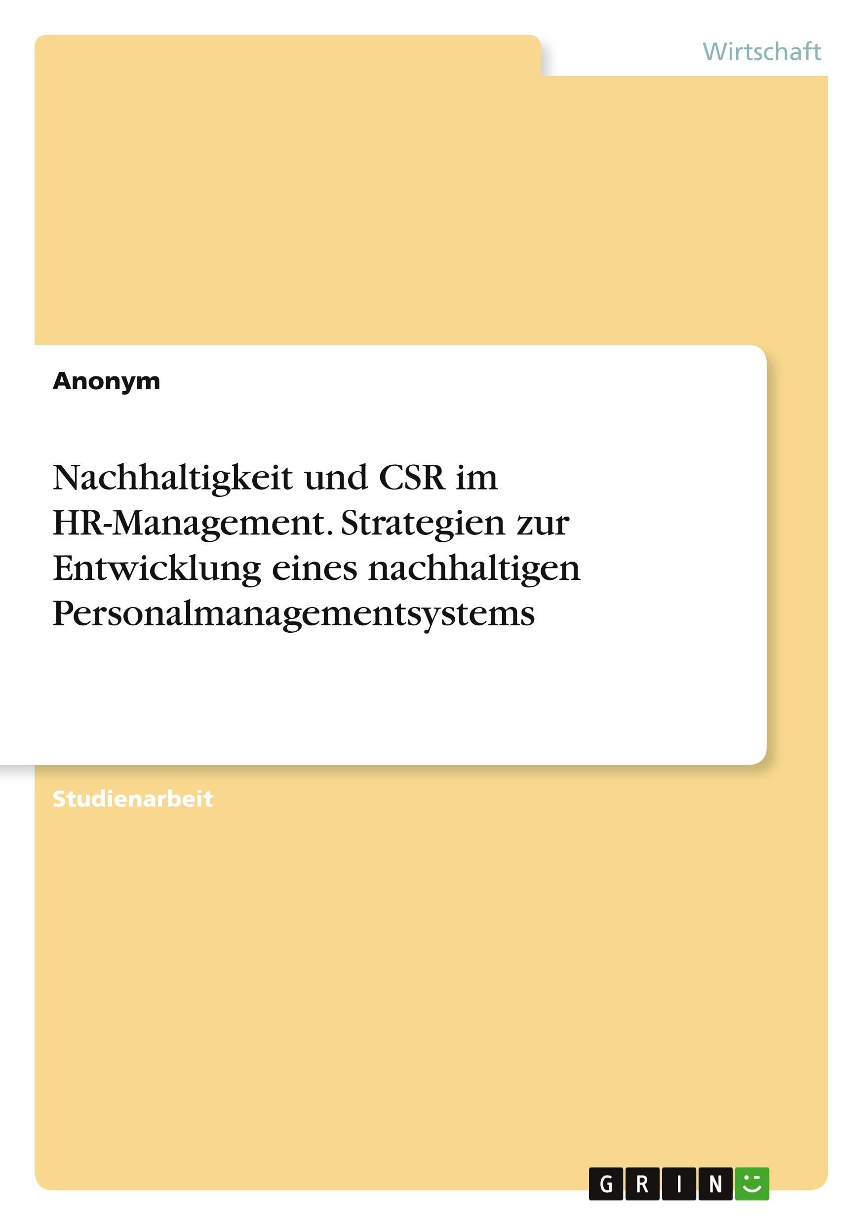 Nachhaltigkeit und CSR im HR-Management. Strategien zur Entwicklung eines nachhaltigen Personalmanagementsystems Law