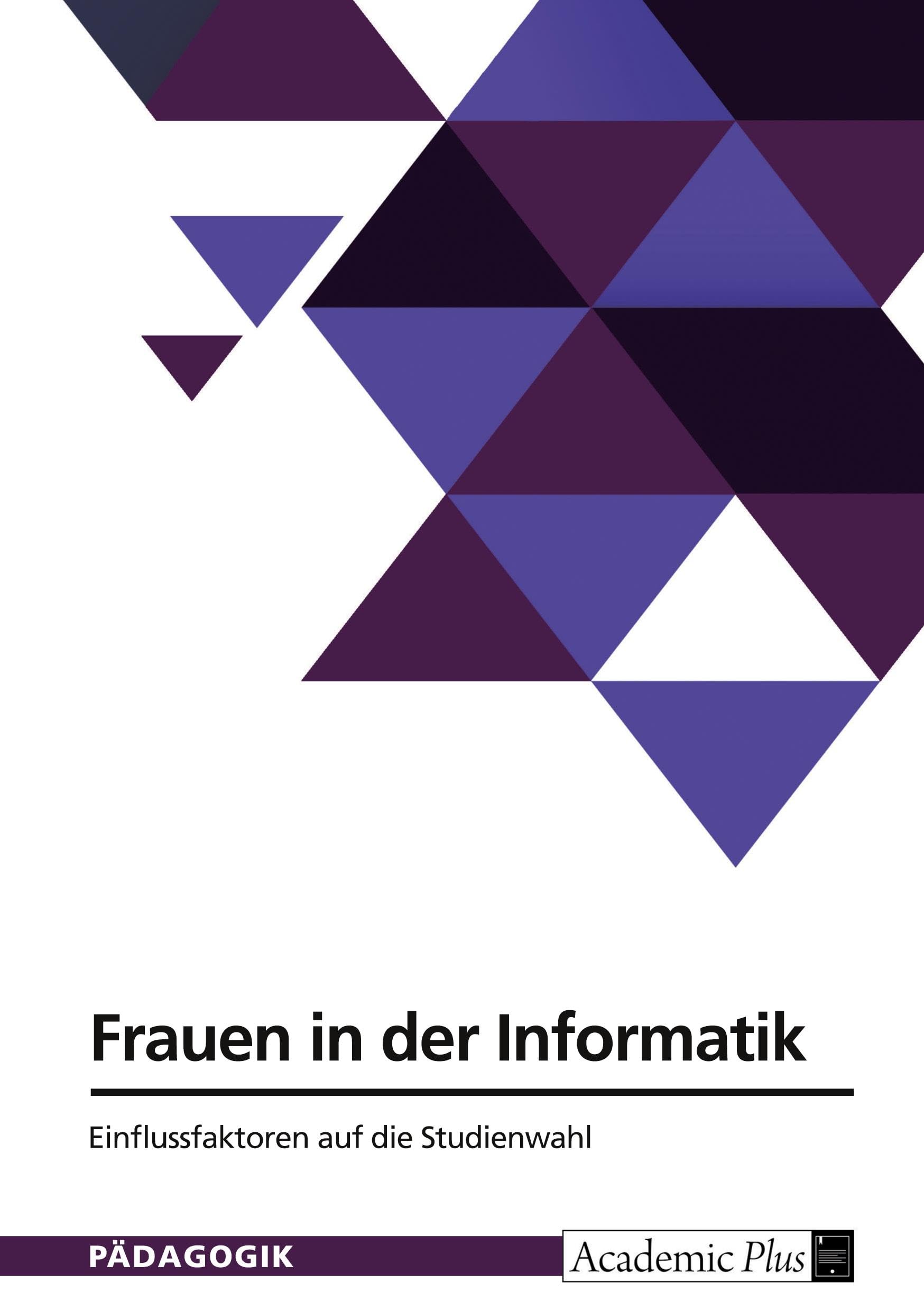 Frauen in der Informatik. Einflussfaktoren auf die Studienwahl Business, Finance & Career