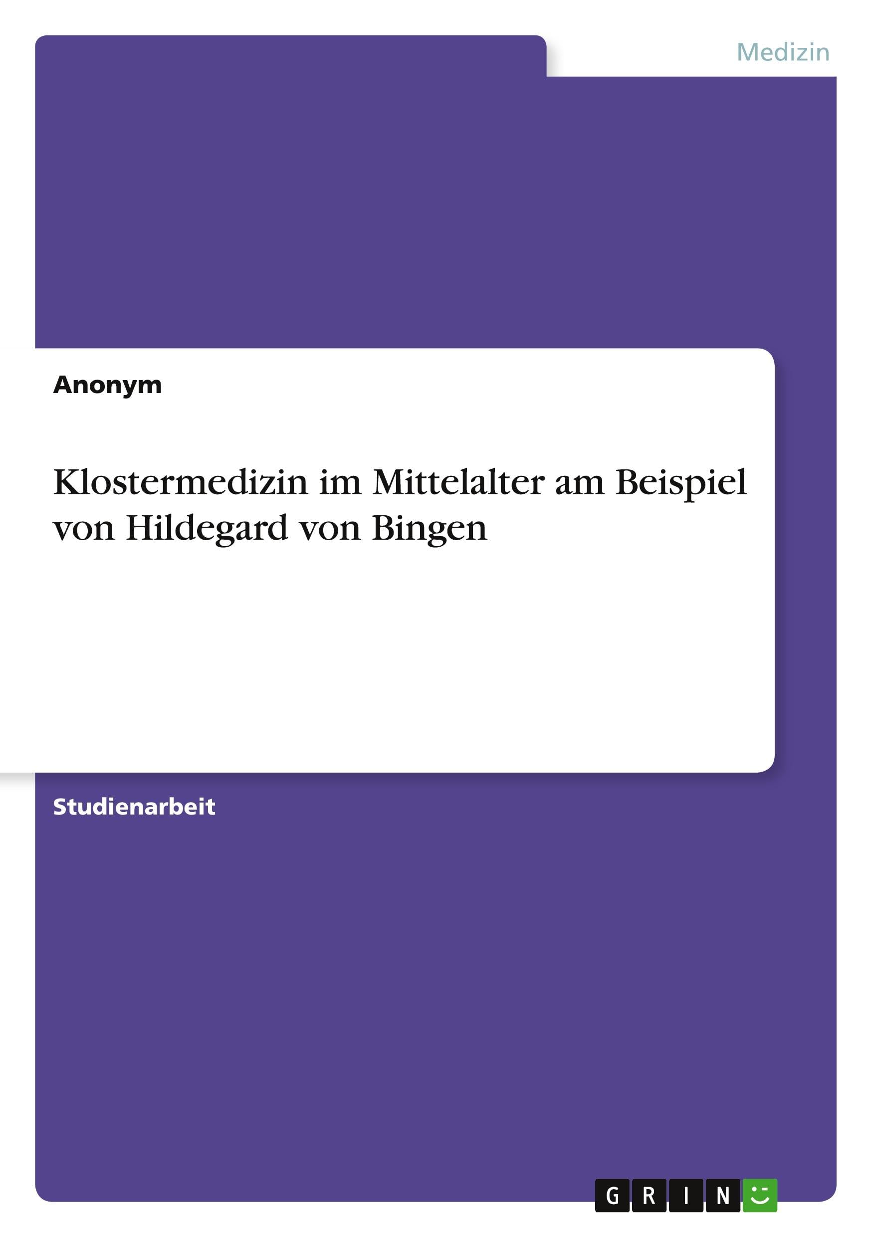 Klostermedizin im Mittelalter am Beispiel von Hildegard von Bingen Medicine
