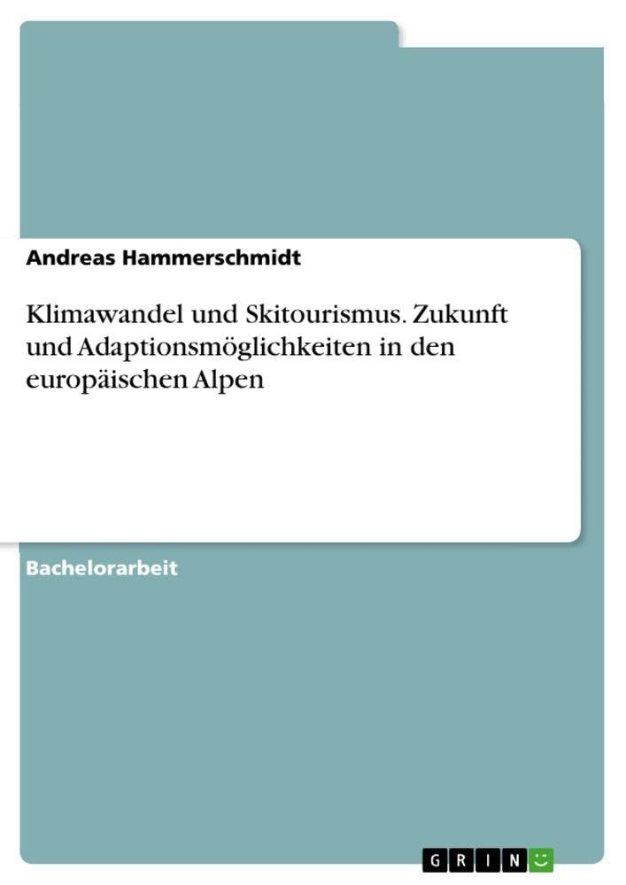 Klimawandel und Skitourismus. Zukunft und Adaptionsmöglichkeiten in den europäischen Alpen Mathematics