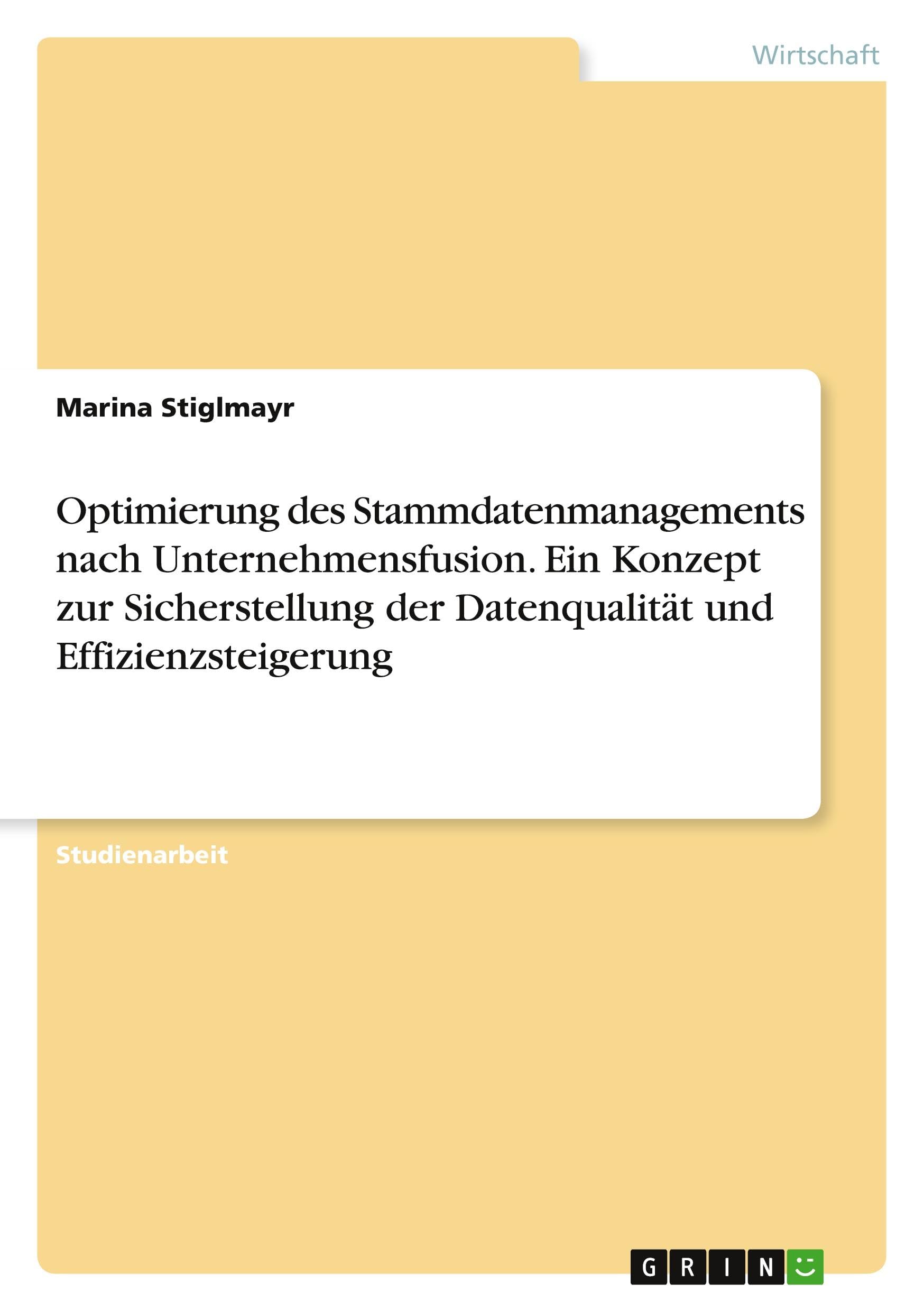 Optimierung des Stammdatenmanagements nach Unternehmensfusion. Ein Konzept zur Sicherstellung der Datenqualität und Effizienzsteigerung Law