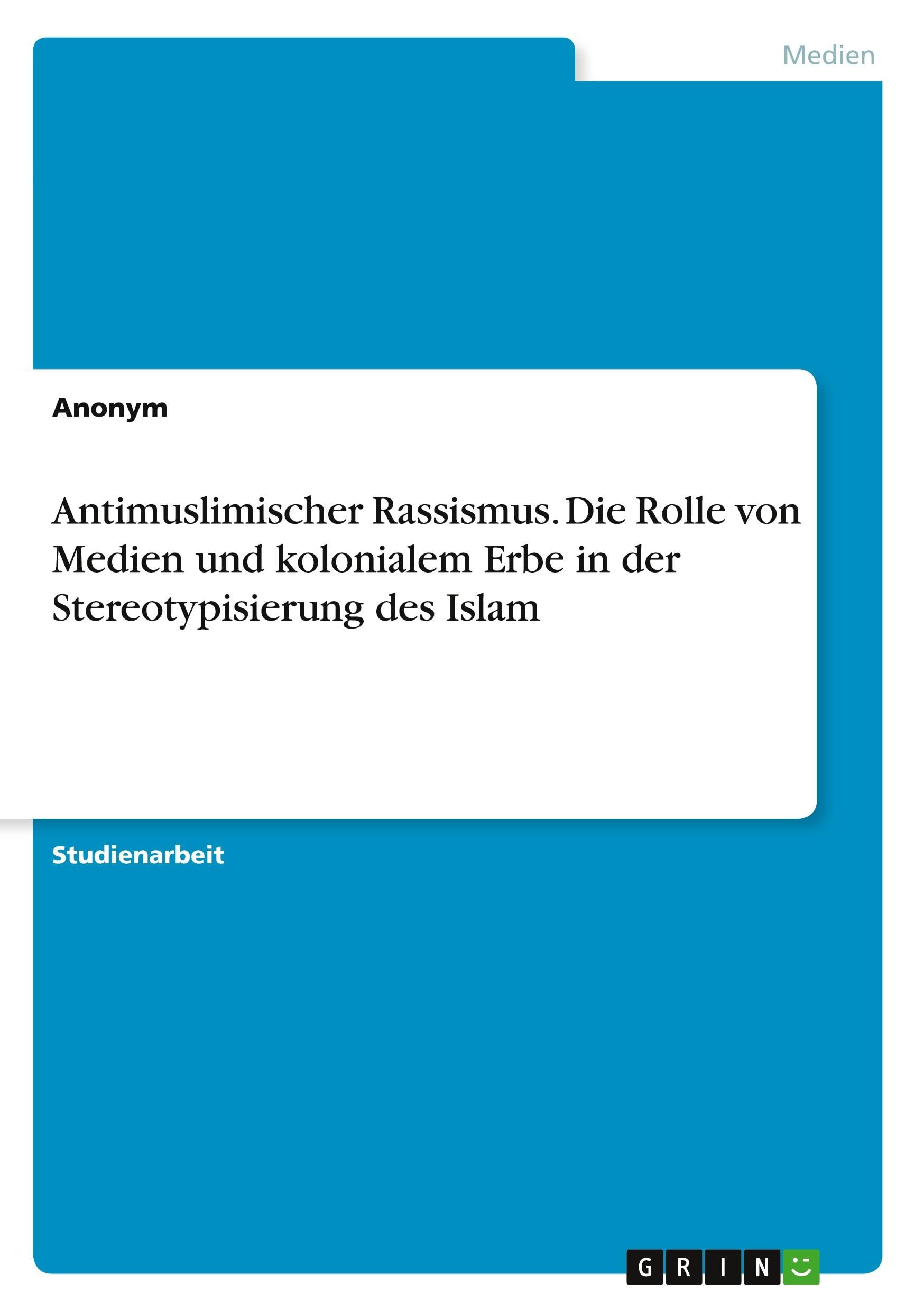 Antimuslimischer Rassismus. Die Rolle von Medien und kolonialem Erbe in der Stereotypisierung des Islam Law
