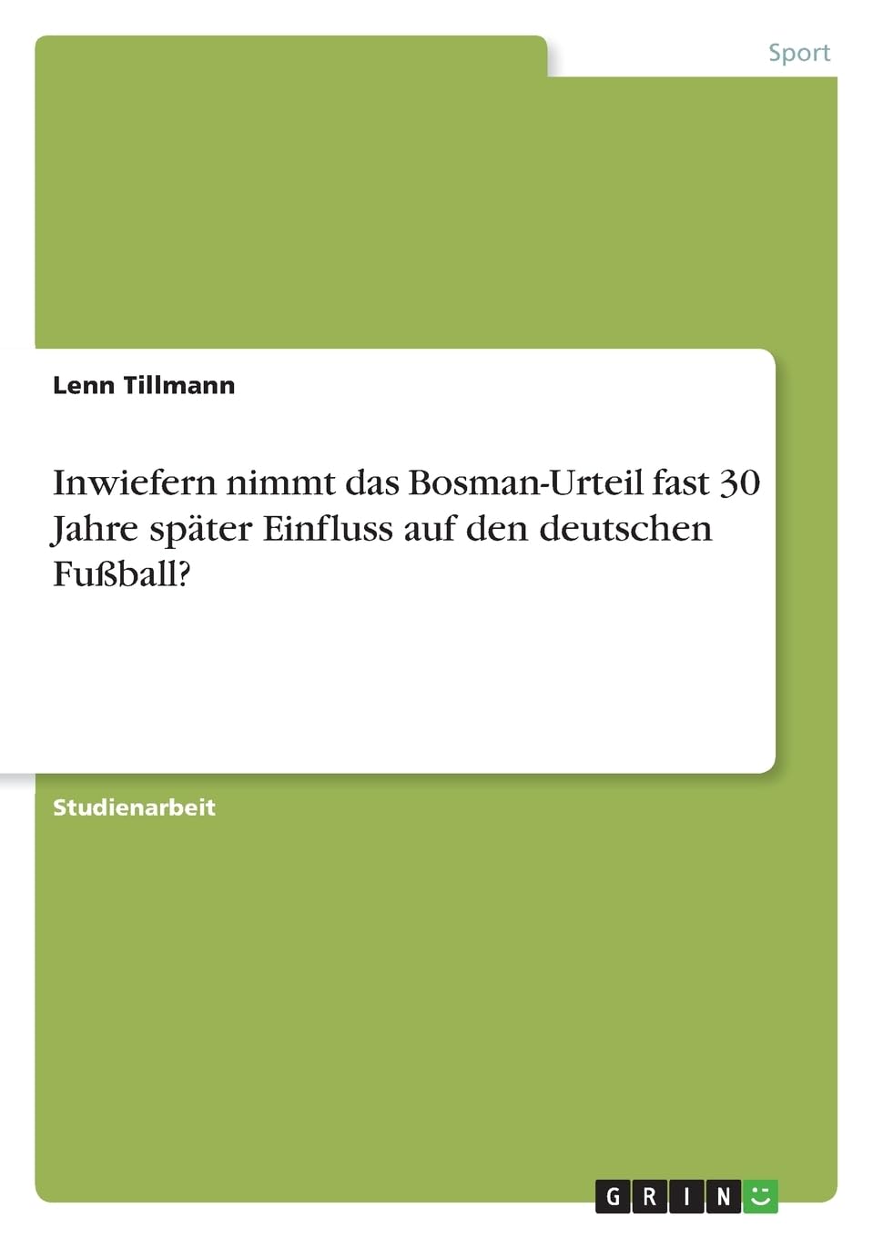 Inwiefern nimmt das Bosman-Urteil fast 30 Jahre später Einfluss auf den deutschen Fußball? Reference Books