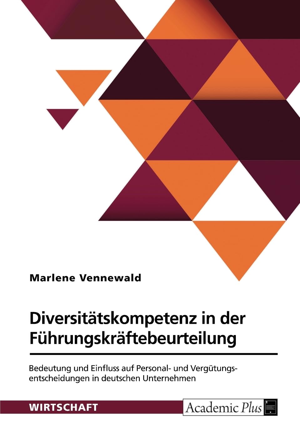Diversitätskompetenz in der Führungskräftebeurteilung. Bedeutung und Einfluss auf Personal- und Vergütungsentscheidungen in deutschen Unternehmen Law