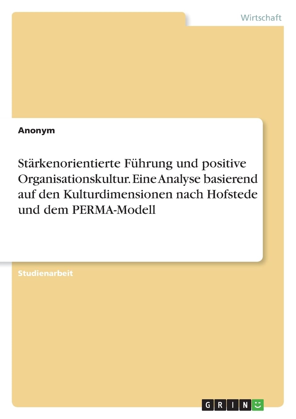 Stärkenorientierte Führung und positive Organisationskultur. Eine Analyse basierend auf den Kulturdimensionen nach Hofstede und dem PERMA-Modell Law