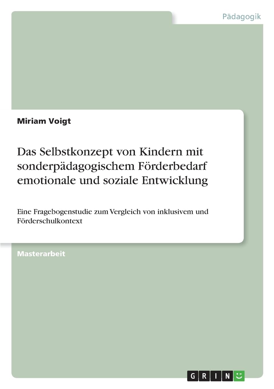 Das Selbstkonzept von Kindern mit sonderpädagogischem Förderbedarf emotionale und soziale Entwicklung: Eine Fragebogenstudie zum Vergleich von inklusivem und Förderschulkontext Education & Training