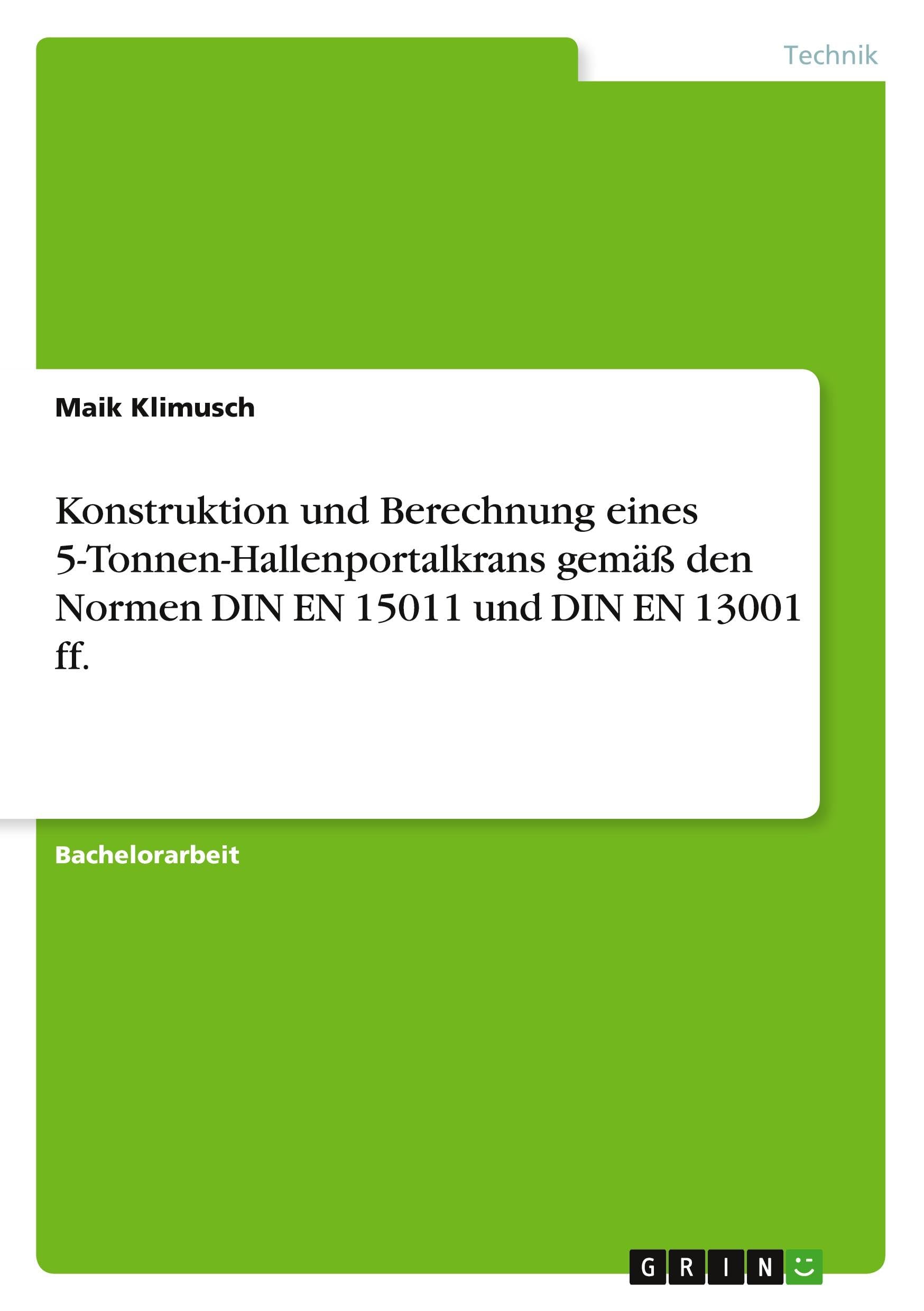 Konstruktion und Berechnung eines 5-Tonnen-Hallenportalkrans gemäß den Normen DIN EN 15011 und DIN EN 13001 ff. Business & Technology